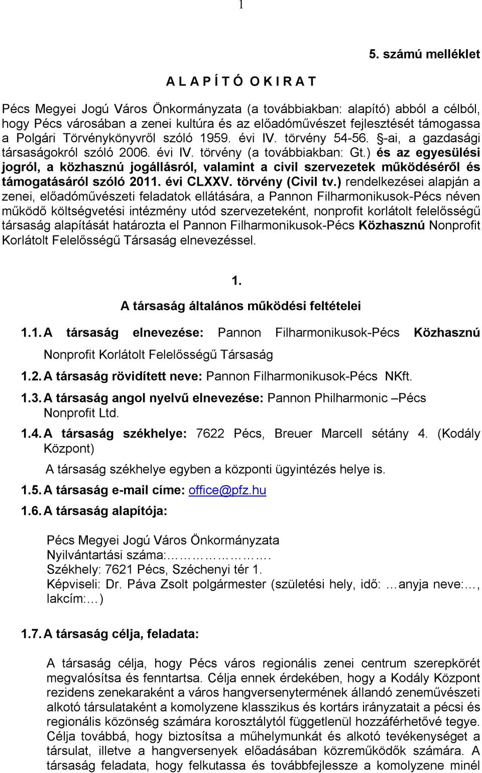 ) és az egyesülési jogról, a közhasznú jogállásról, valamint a civil szervezetek működéséről és támogatásáról szóló 2011. évi CLXXV. törvény (Civil tv.