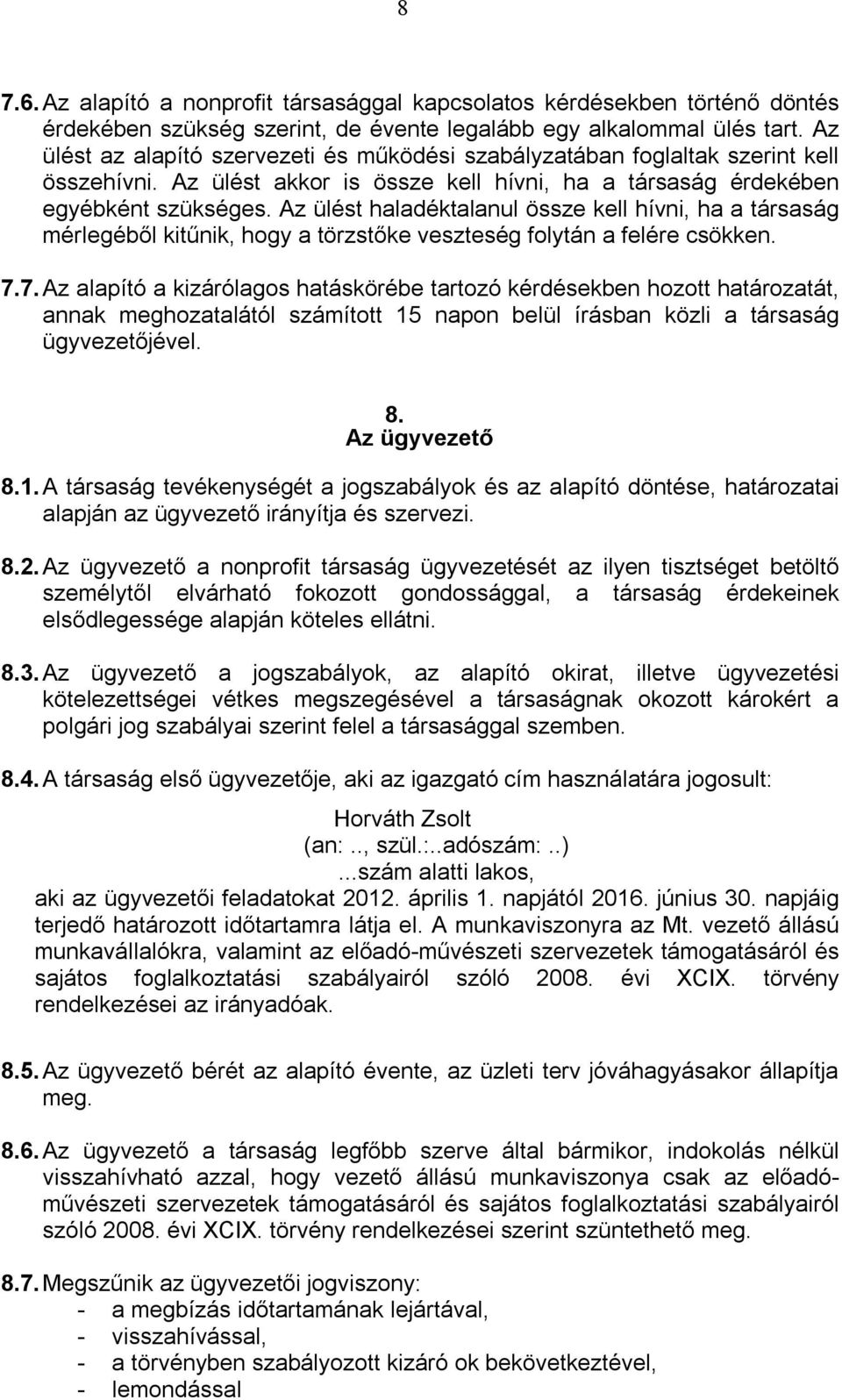 Az ülést haladéktalanul össze kell hívni, ha a társaság mérlegéből kitűnik, hogy a törzstőke veszteség folytán a felére csökken. 7.