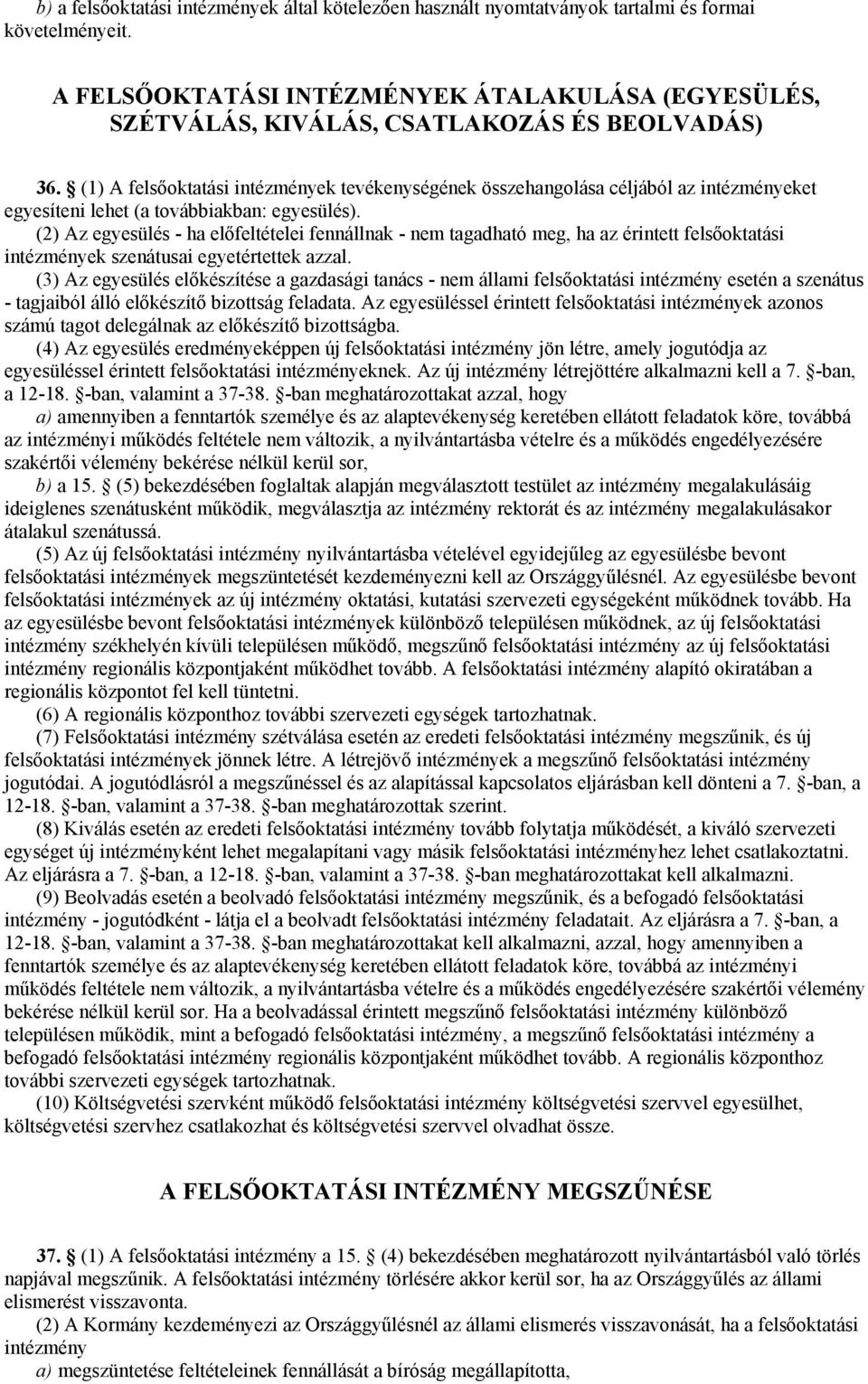 (1) A felsőoktatási intézmények tevékenységének összehangolása céljából az intézményeket egyesíteni lehet (a továbbiakban: egyesülés).