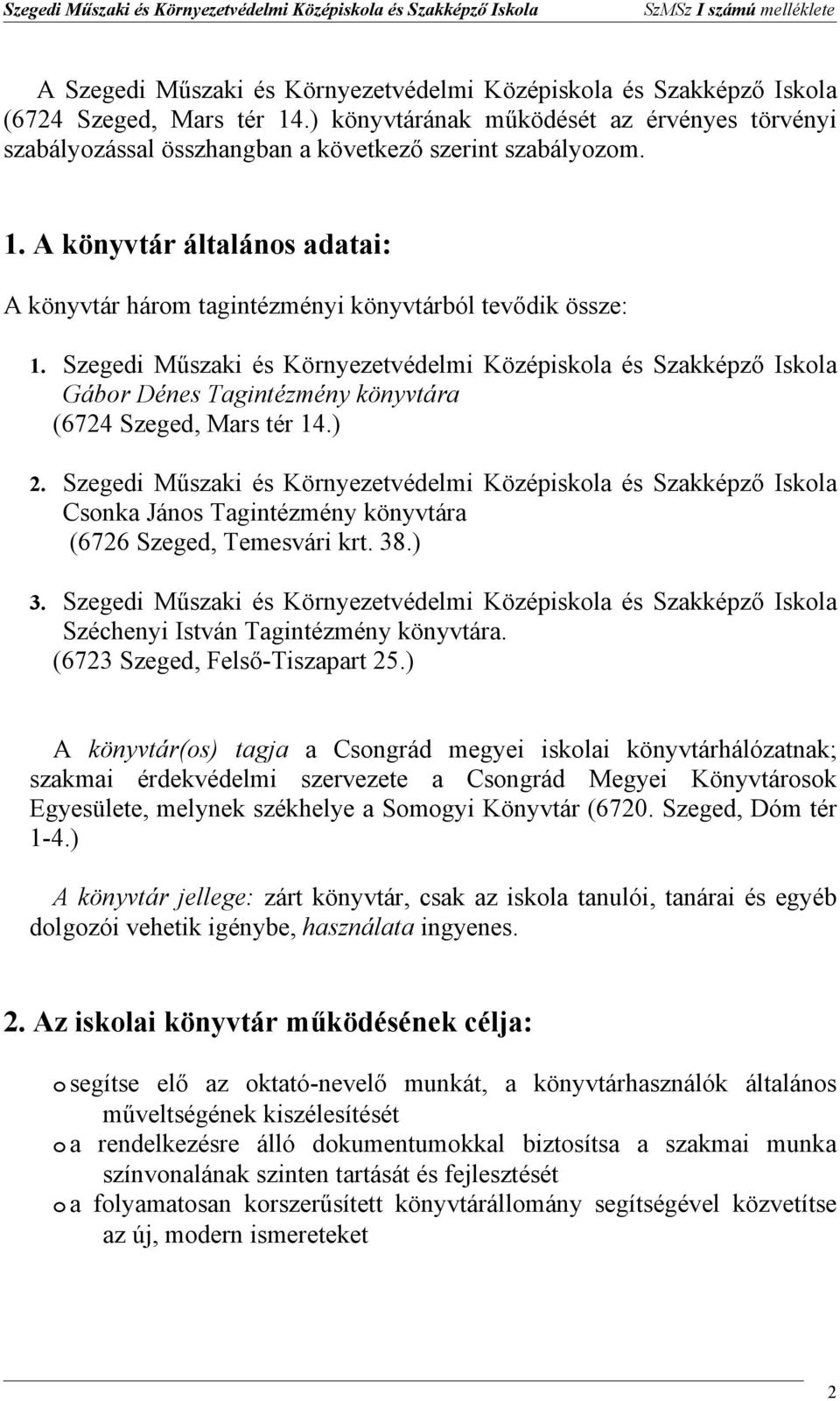 Szegedi Műszaki és Környezetvédelmi Középiskla és Szakképző Iskla Gábr Dénes Tagintézmény könyvtára (6724 Szeged, Mars tér 14.) 2.