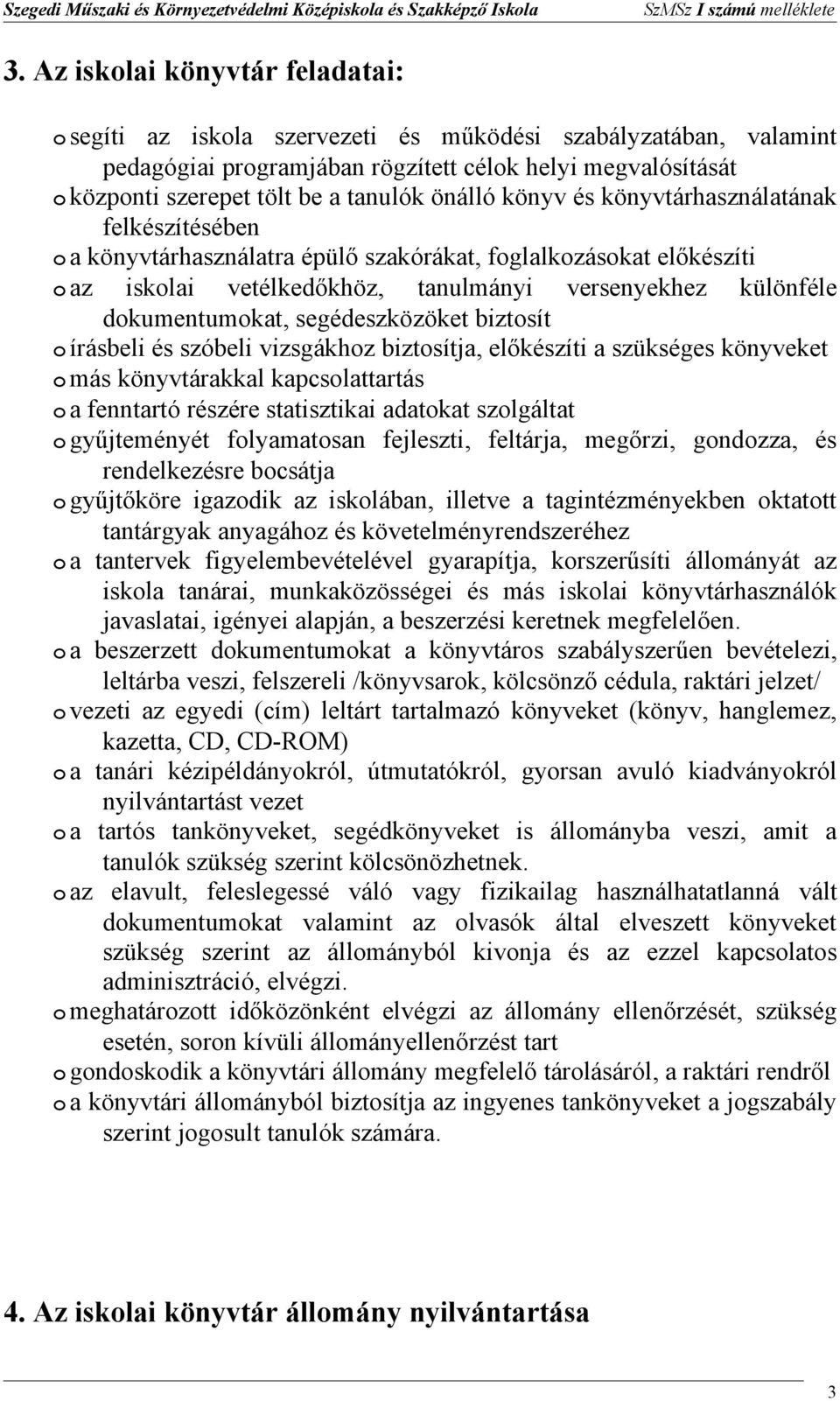 könyv és könyvtárhasználatának felkészítésében a könyvtárhasználatra épülő szakórákat, fglalkzáskat előkészíti az isklai vetélkedőkhöz, tanulmányi versenyekhez különféle dkumentumkat, segédeszközöket