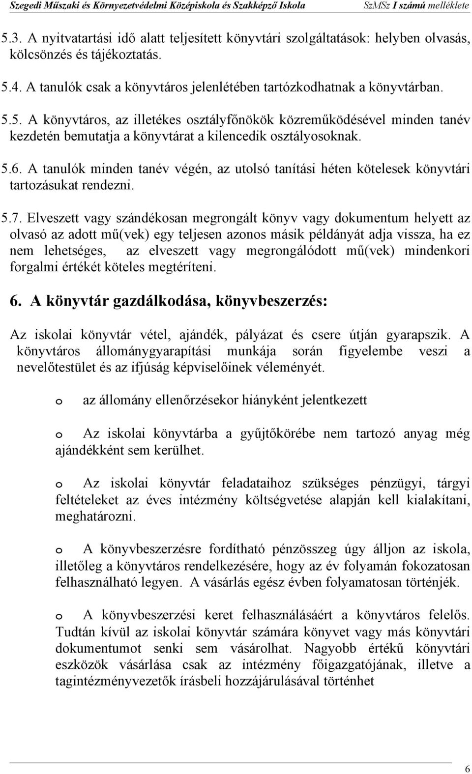 5.6. A tanulók minden tanév végén, az utlsó tanítási héten kötelesek könyvtári tartzásukat rendezni. 5.7.