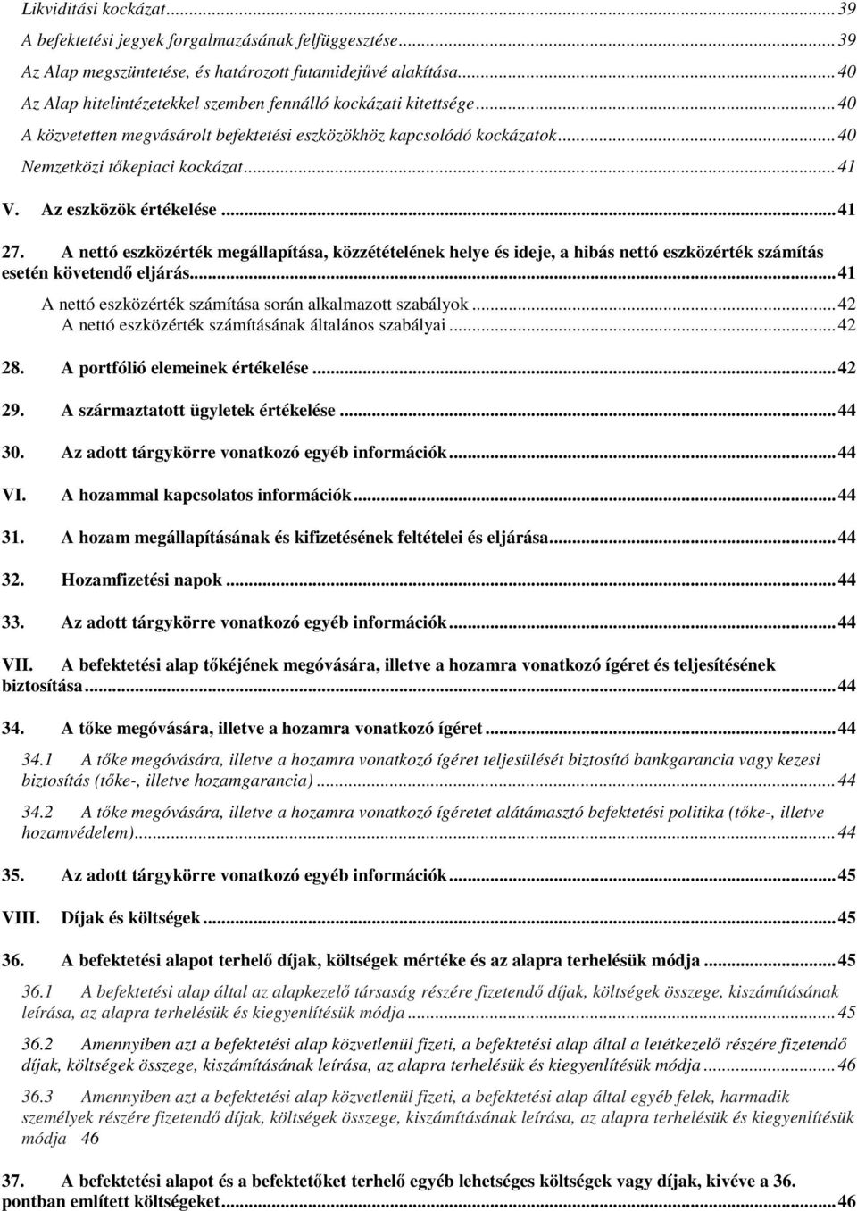 Az eszközök értékelése... 41 27. A nettó eszközérték megállapítása, közzétételének helye és ideje, a hibás nettó eszközérték számítás esetén követendő eljárás.