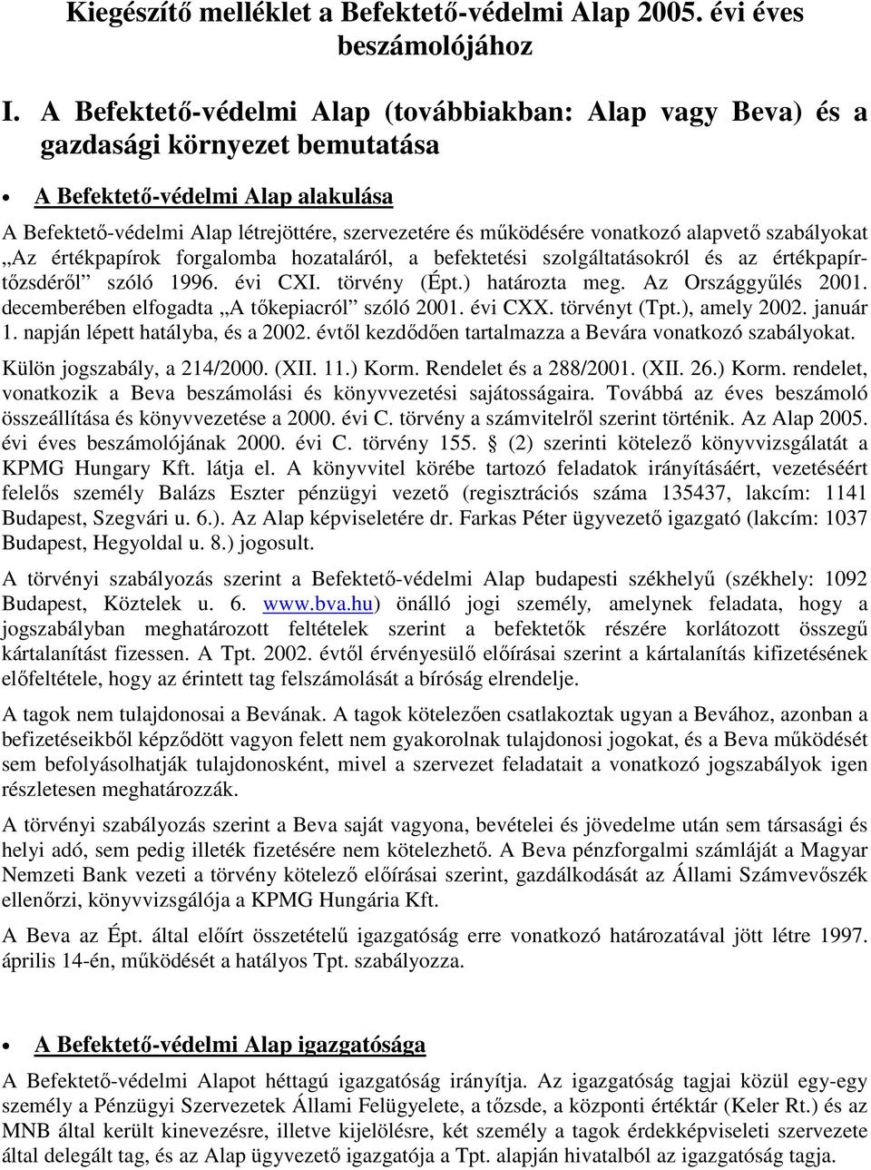 vonatkozó alapvetı szabályokat Az értékpapírok forgalomba hozataláról, a befektetési szolgáltatásokról és az értékpapírtızsdérıl szóló 1996. évi CXI. törvény (Épt.) határozta meg.