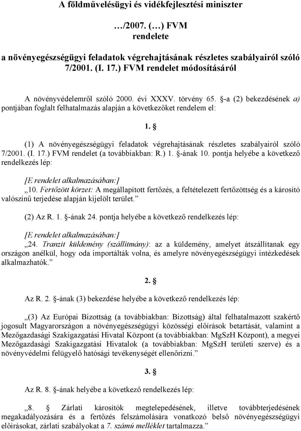 (1) A növényegészségügyi feladatok végrehajtásának részletes szabályairól szóló 7/2001. (I. 17.) FVM rendelet (a továbbiakban: R.) 1. -ának 10.