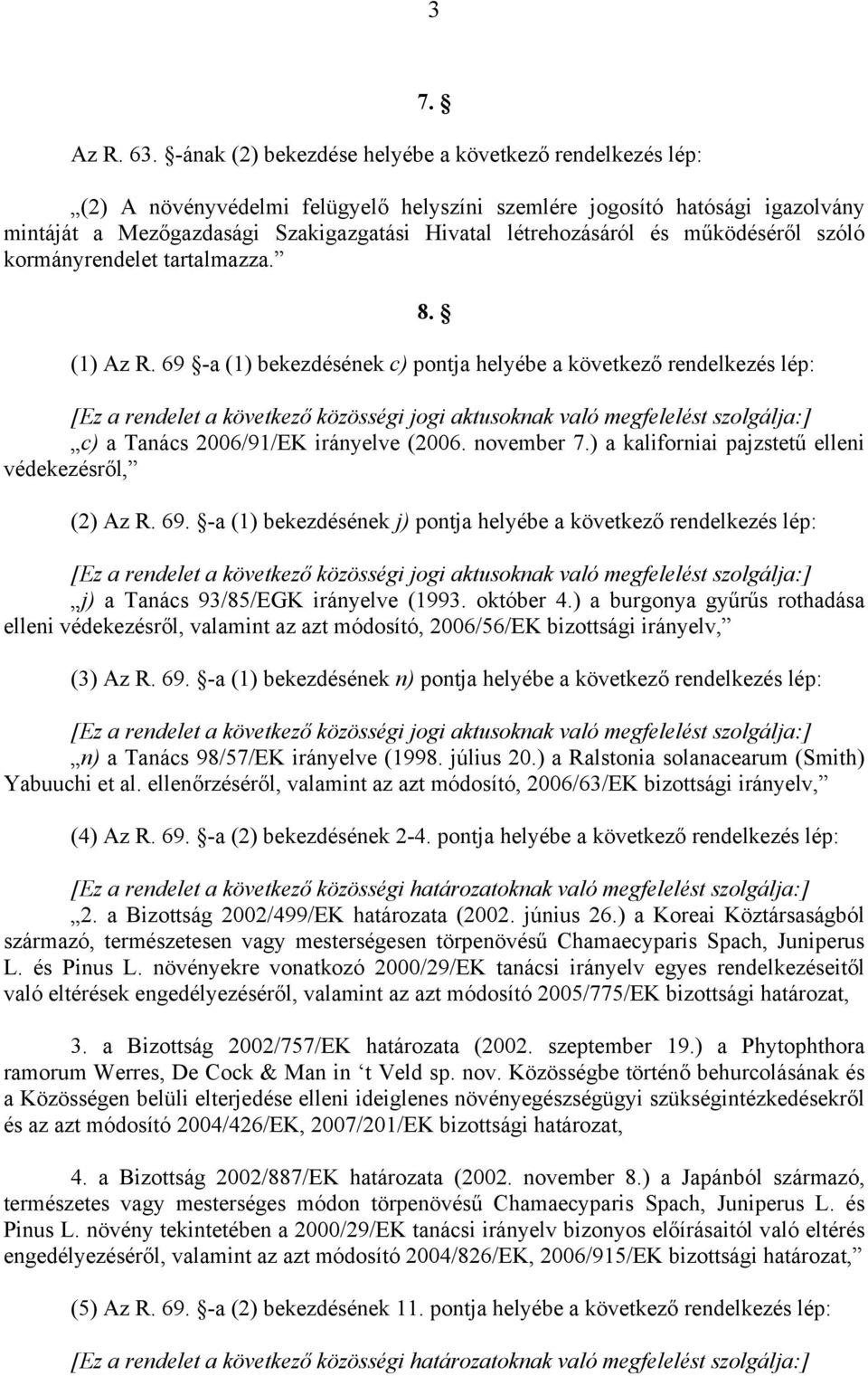 és működéséről szóló kormányrendelet tartalmazza. 8. (1) Az R.