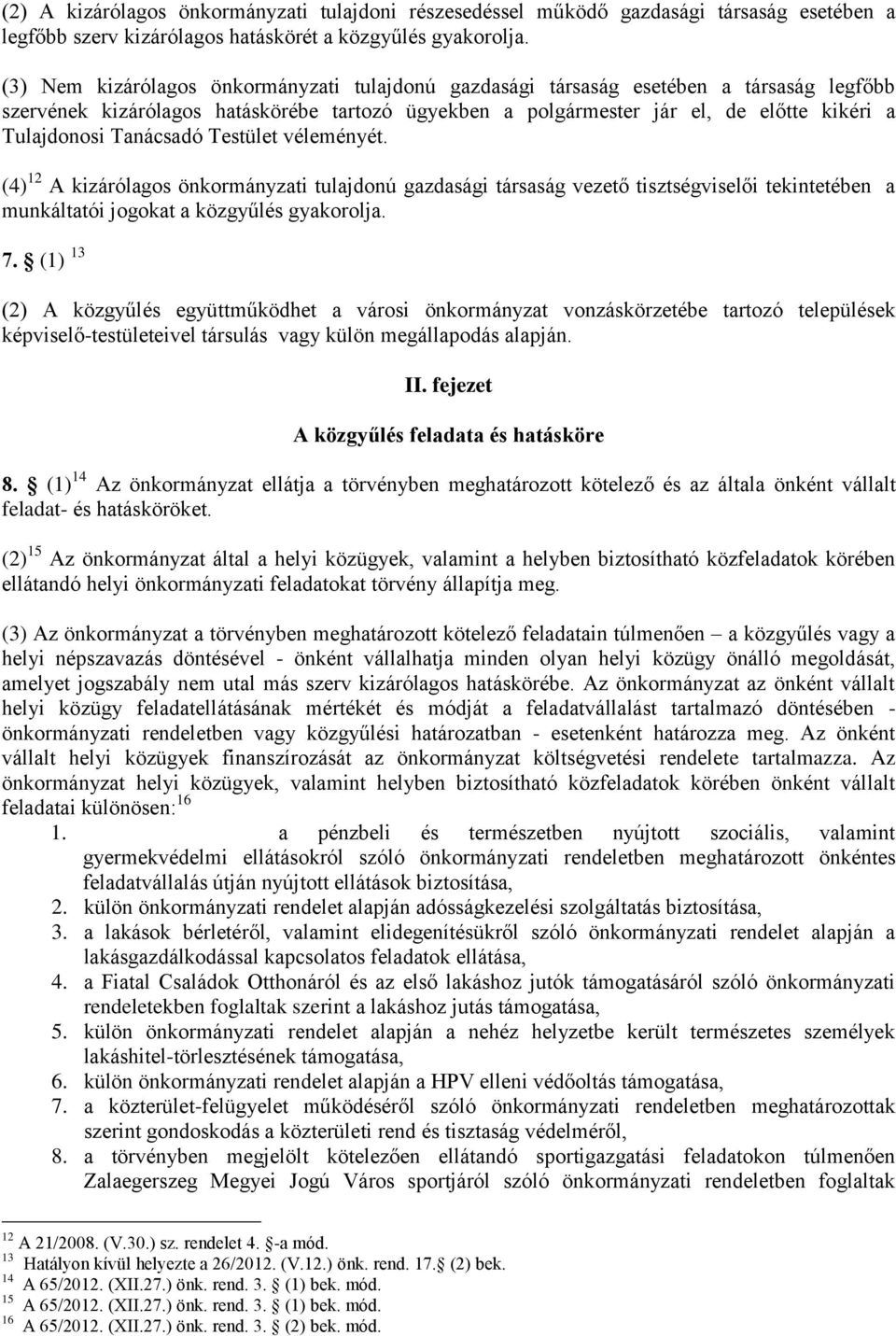 Tanácsadó Testület véleményét. (4) 12 A kizárólagos önkormányzati tulajdonú gazdasági társaság vezető tisztségviselői tekintetében a munkáltatói jogokat a közgyűlés gyakorolja. 7.