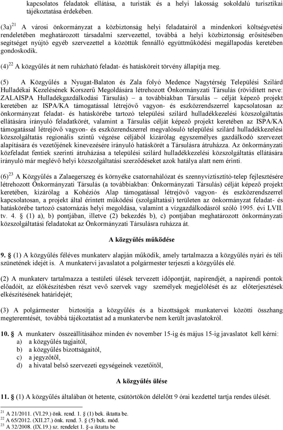 nyújtó egyéb szervezettel a közöttük fennálló együttműködési megállapodás keretében gondoskodik. (4) 22 A közgyűlés át nem ruházható feladat és hatásköreit törvény állapítja meg.