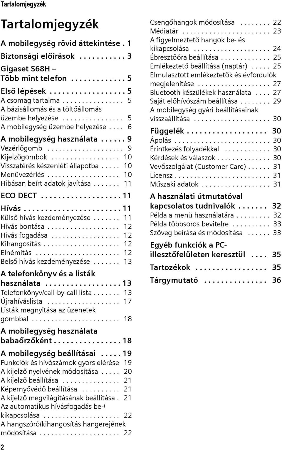 ................. 10 Visszatérés készenléti állapotba..... 10 Menüvezérlés................... 10 Hibásan beírt adatok javítása....... 11 ECO DECT................... 11 Hívás.