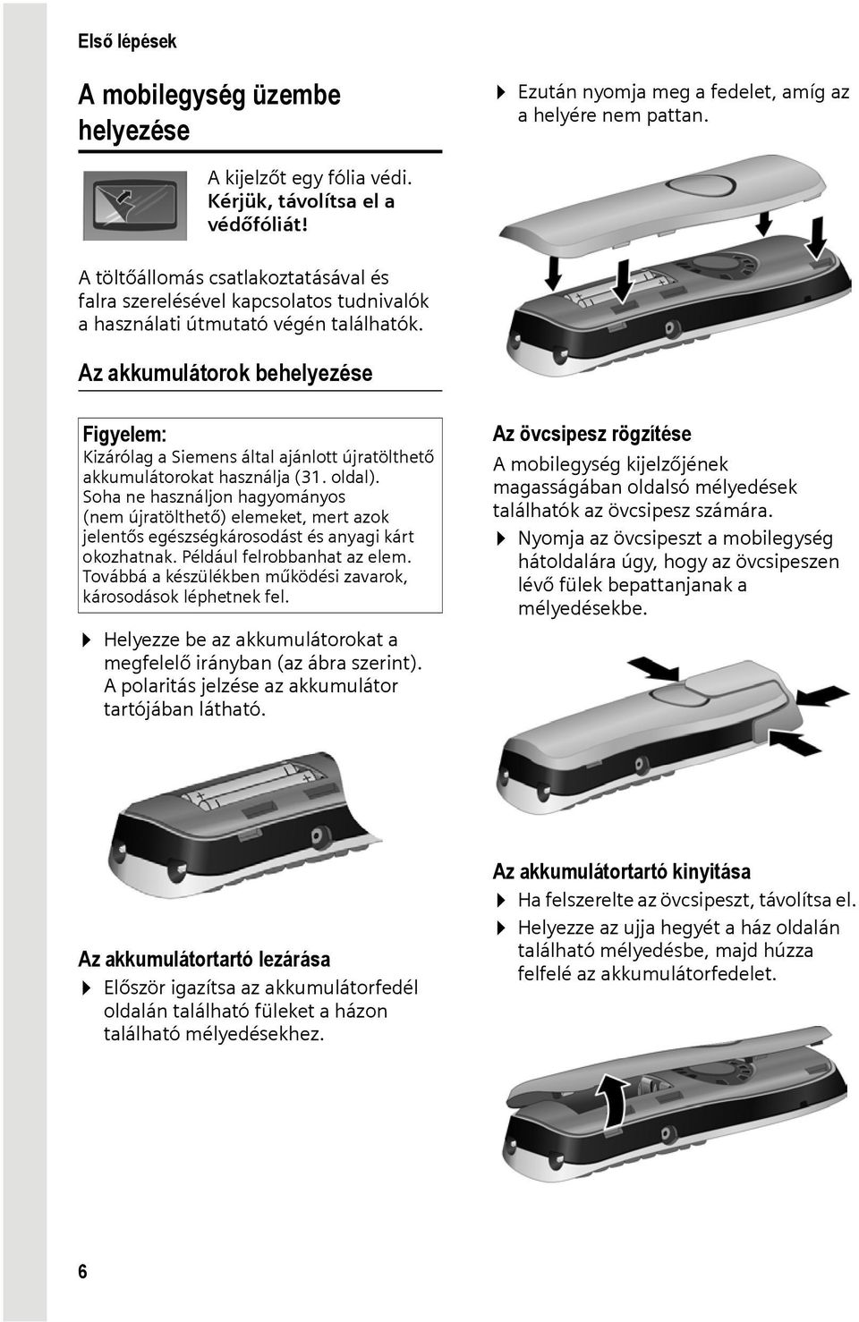 Az akkumulátorok behelyezése Figyelem: Kizárólag a Siemens által ajánlott újratölthető akkumulátorokat használja (31. oldal).