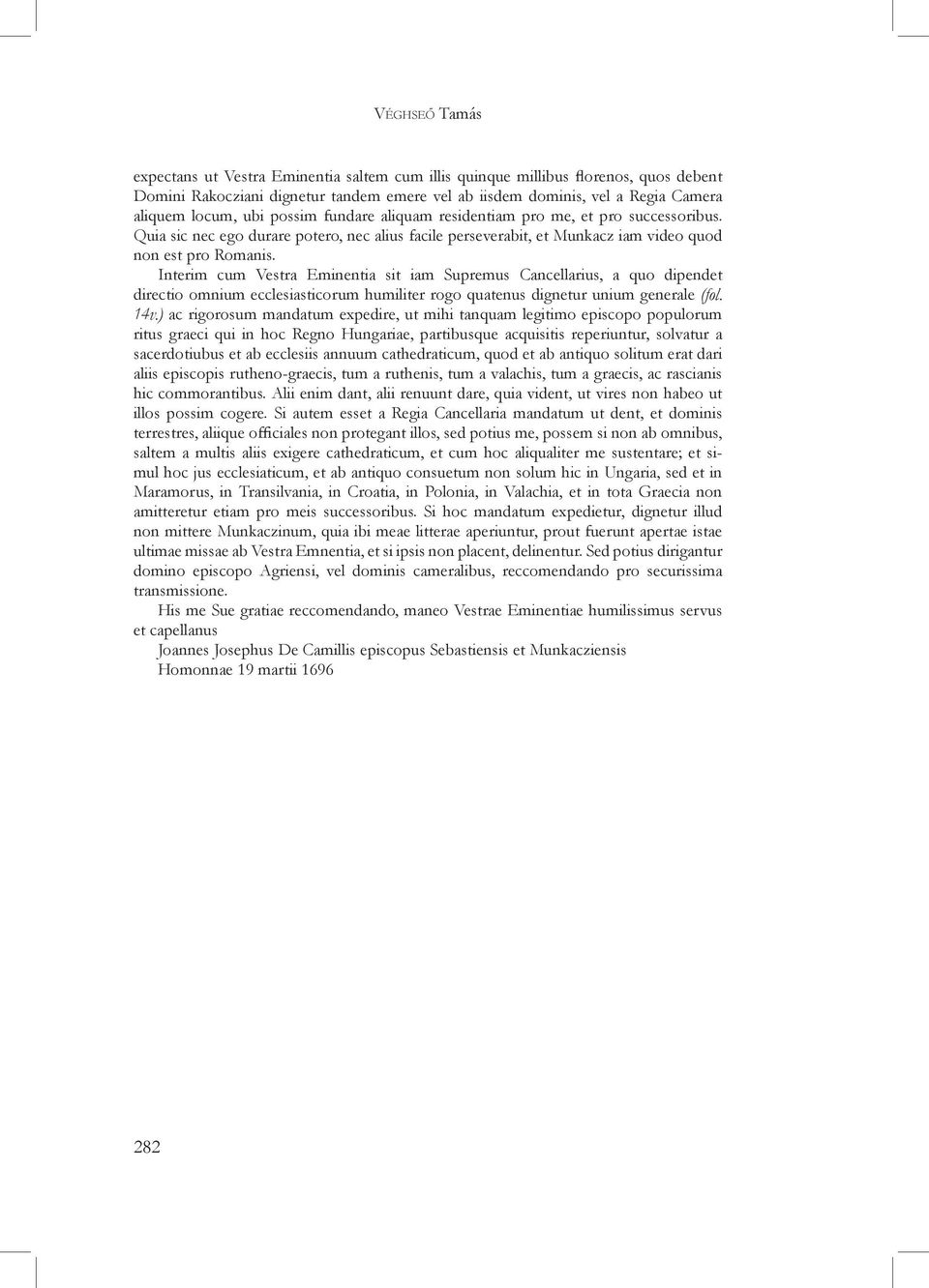 Interim cum Vestra Eminentia sit iam Supremus Cancellarius, a quo dipendet directio omnium ecclesiasticorum humiliter rogo quatenus dignetur unium generale (fol. 14v.