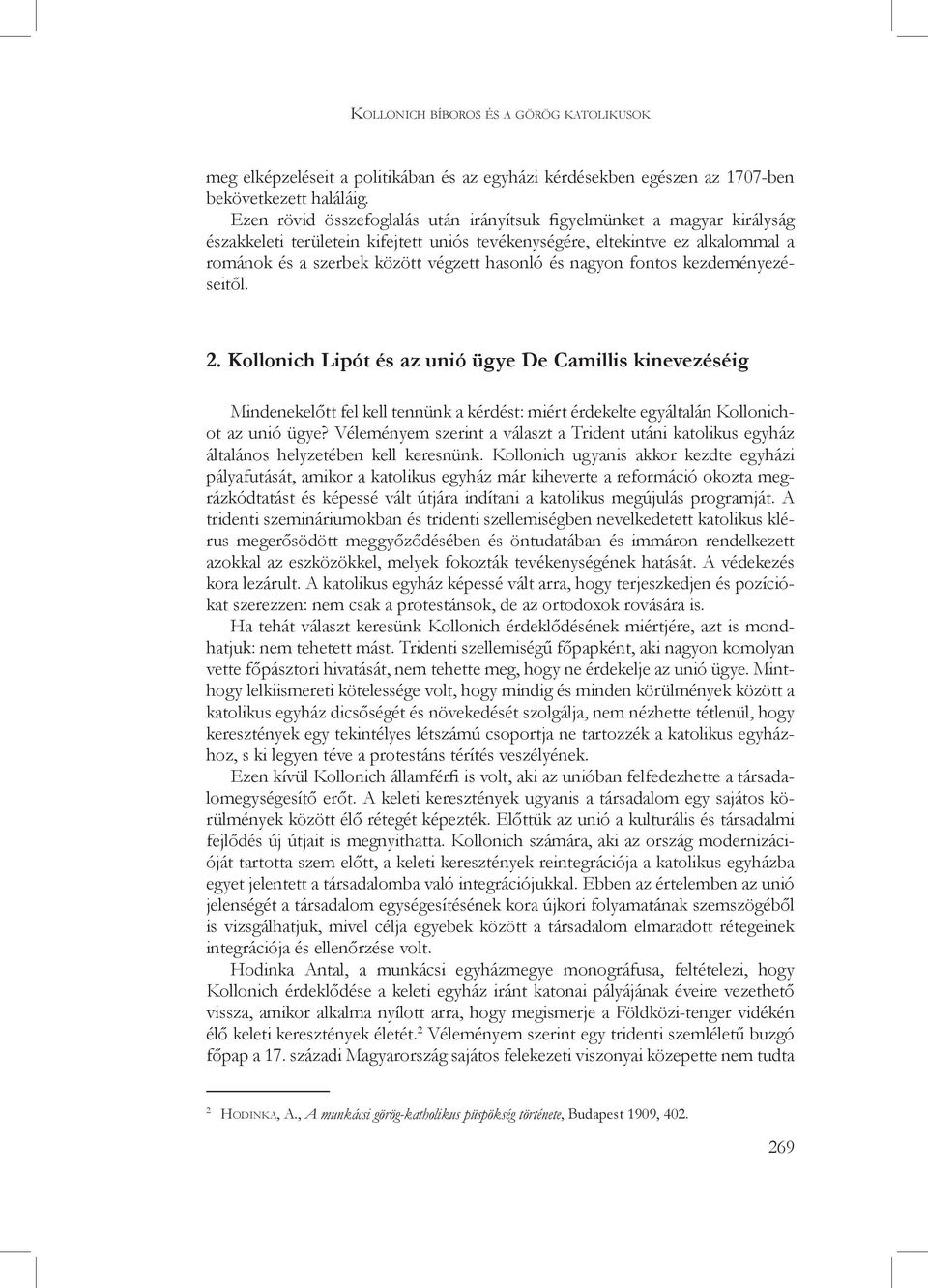 és nagyon fontos kezdeményezéseitől. 2. Kollonich Lipót és az unió ügye De Camillis kinevezéséig Mindenekelőtt fel kell tennünk a kérdést: miért érdekelte egyáltalán Kollonichot az unió ügye?