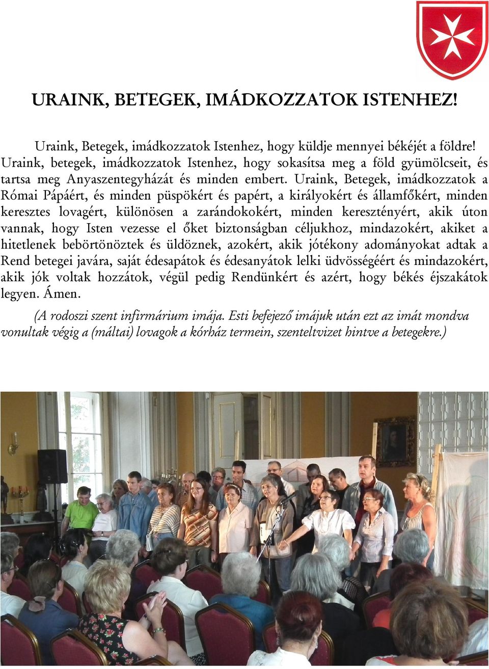 Uraink, Betegek, imádkozzatok a Római Pápáért, és minden püspökért és papért, a királyokért és államfőkért, minden keresztes lovagért, különösen a zarándokokért, minden keresztényért, akik úton