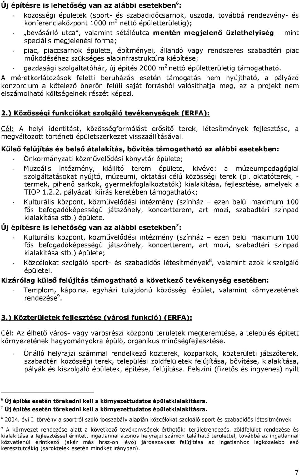 alapinfrastruktúra kiépítése; gazdasági szolgáltatóház, új építés 2000 m 2 nettó épületterületig támogatható.