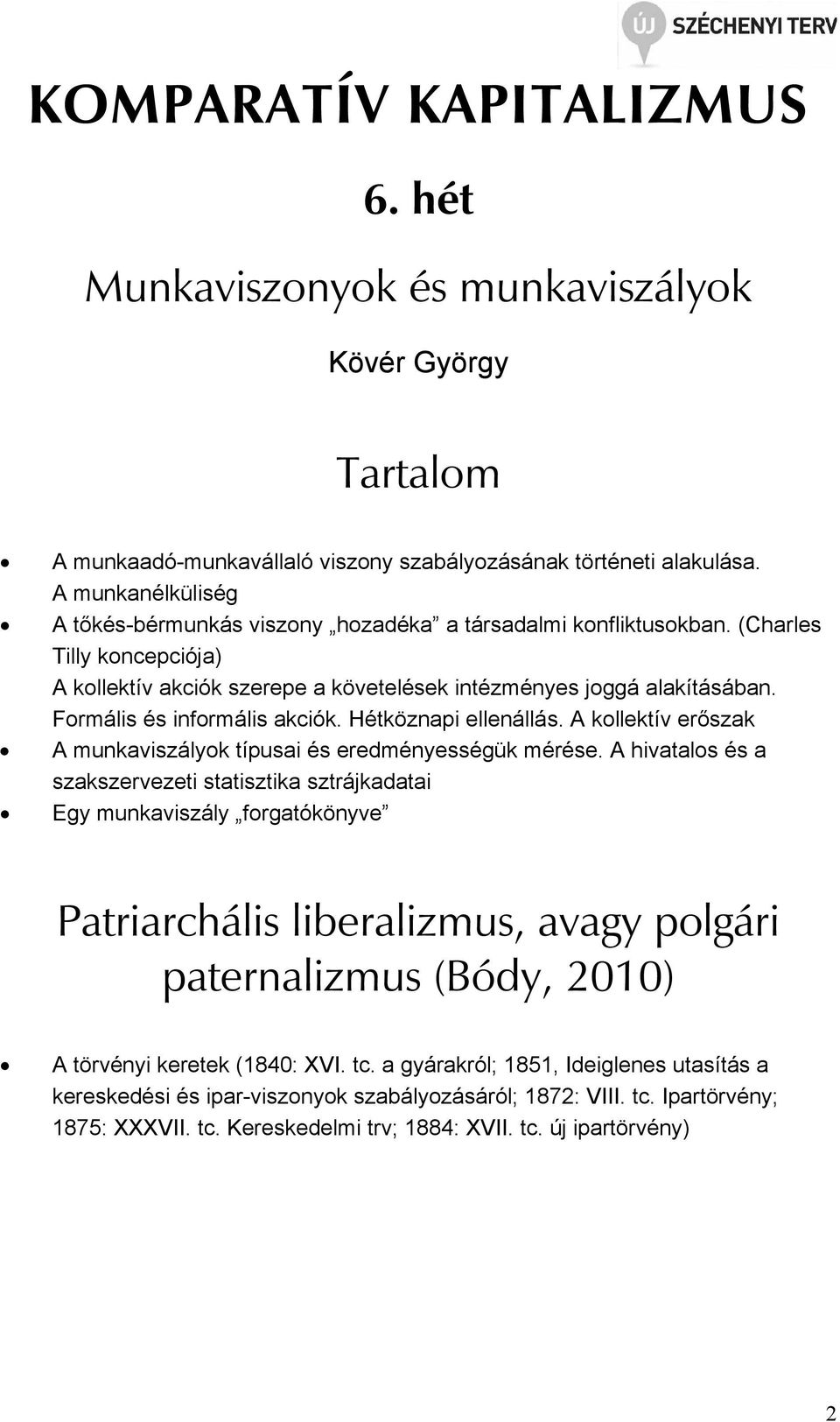 Formális és informális akciók. Hétköznapi ellenállás. A kollektív erıszak A munkaviszályok típusai és eredményességük mérése.