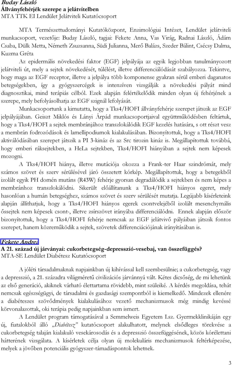 növekedési faktor (EGF) jelpályája az egyik legjobban tanulmányozott jelátviteli út, mely a sejtek növekedését, túlélést, illetve differenciálódását szabályozza.