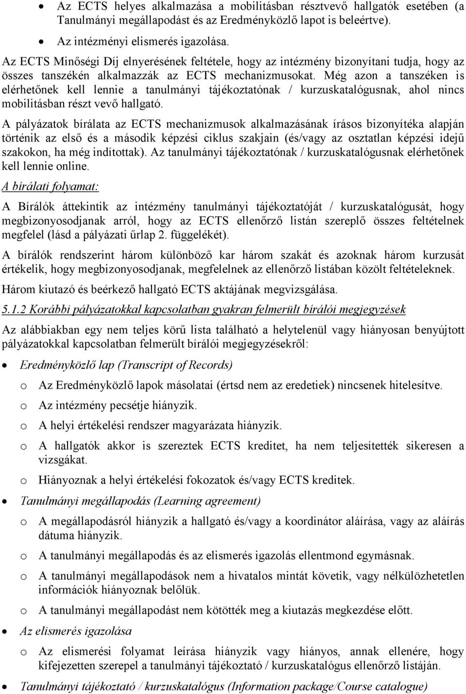 Még azon a tanszéken is elérhetınek kell lennie a tanulmányi tájékoztatónak / kurzuskatalógusnak, ahol nincs mobilitásban részt vevı hallgató.