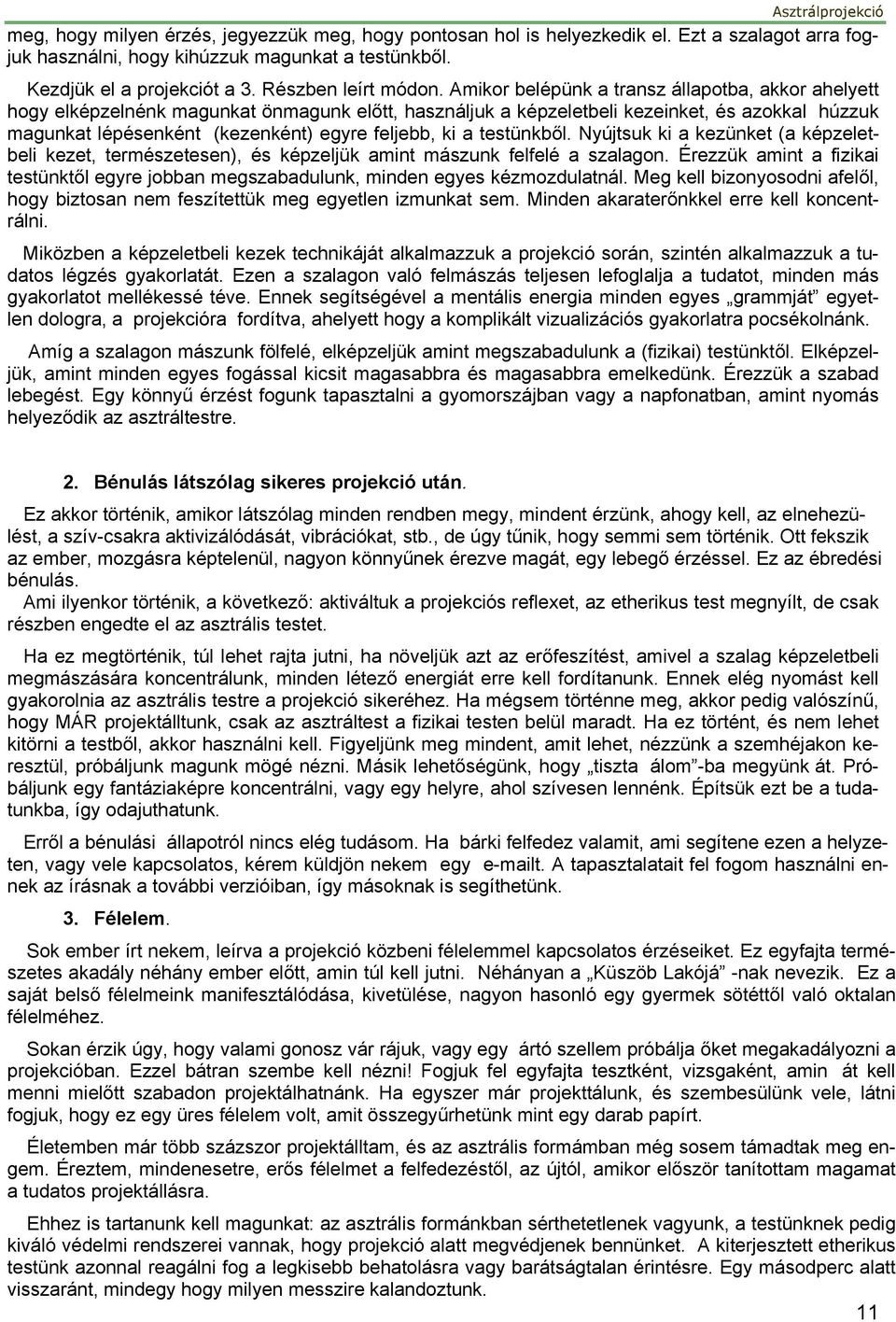 a testünkből. Nyújtsuk ki a kezünket (a képzeletbeli kezet, természetesen), és képzeljük amint mászunk felfelé a szalagon.