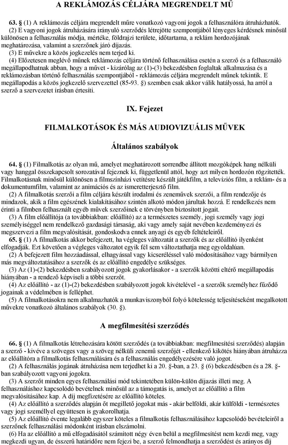 meghatározása, valamint a szerzőnek járó díjazás. (3) E művekre a közös jogkezelés nem terjed ki.