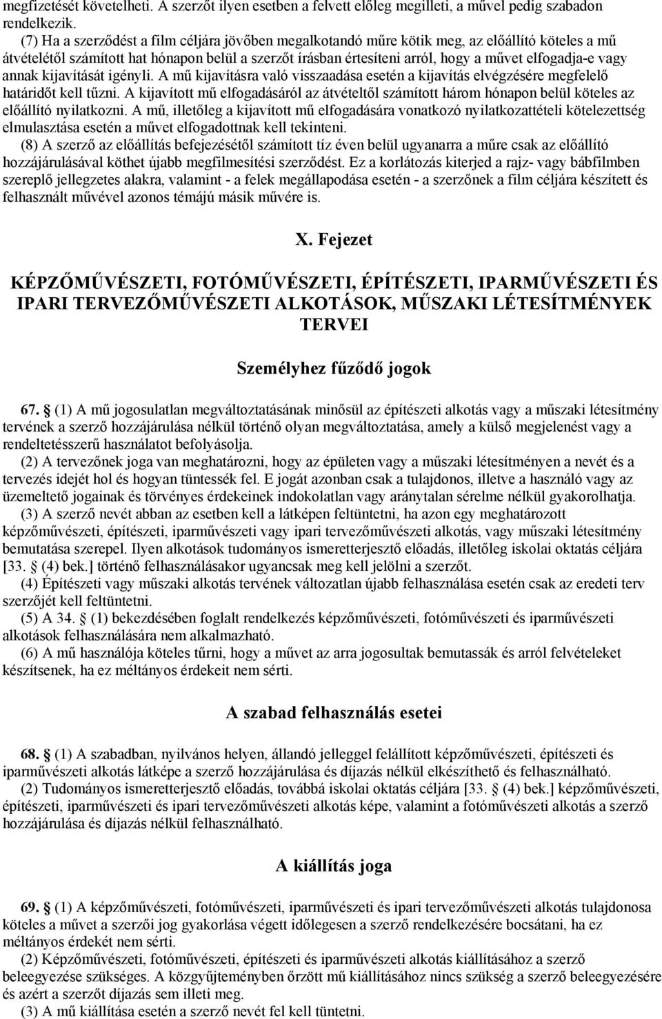 vagy annak kijavítását igényli. A mű kijavításra való visszaadása esetén a kijavítás elvégzésére megfelelő határidőt kell tűzni.