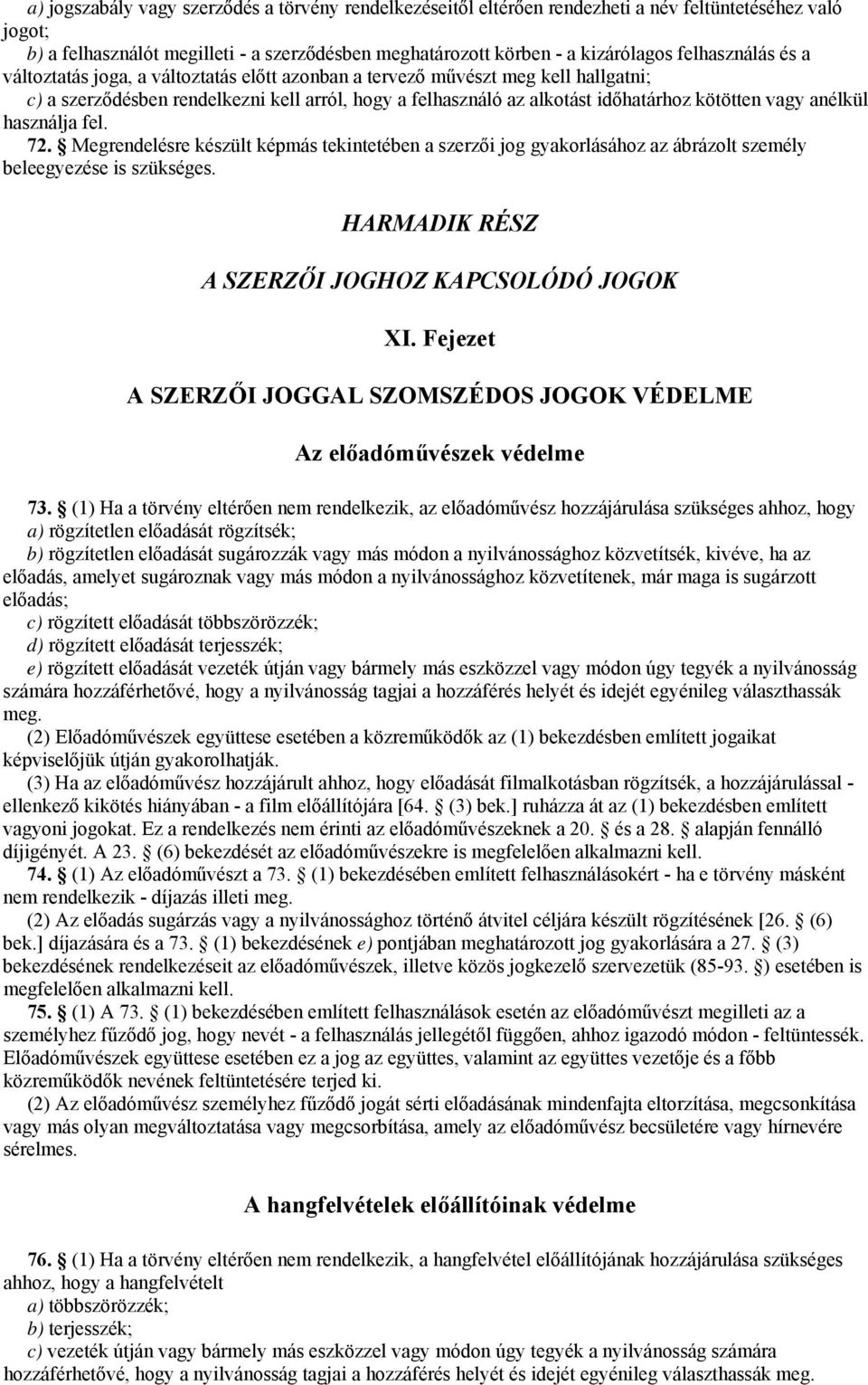 vagy anélkül használja fel. 72. Megrendelésre készült képmás tekintetében a szerzői jog gyakorlásához az ábrázolt személy beleegyezése is szükséges. HARMADIK RÉSZ A SZERZŐI JOGHOZ KAPCSOLÓDÓ JOGOK XI.