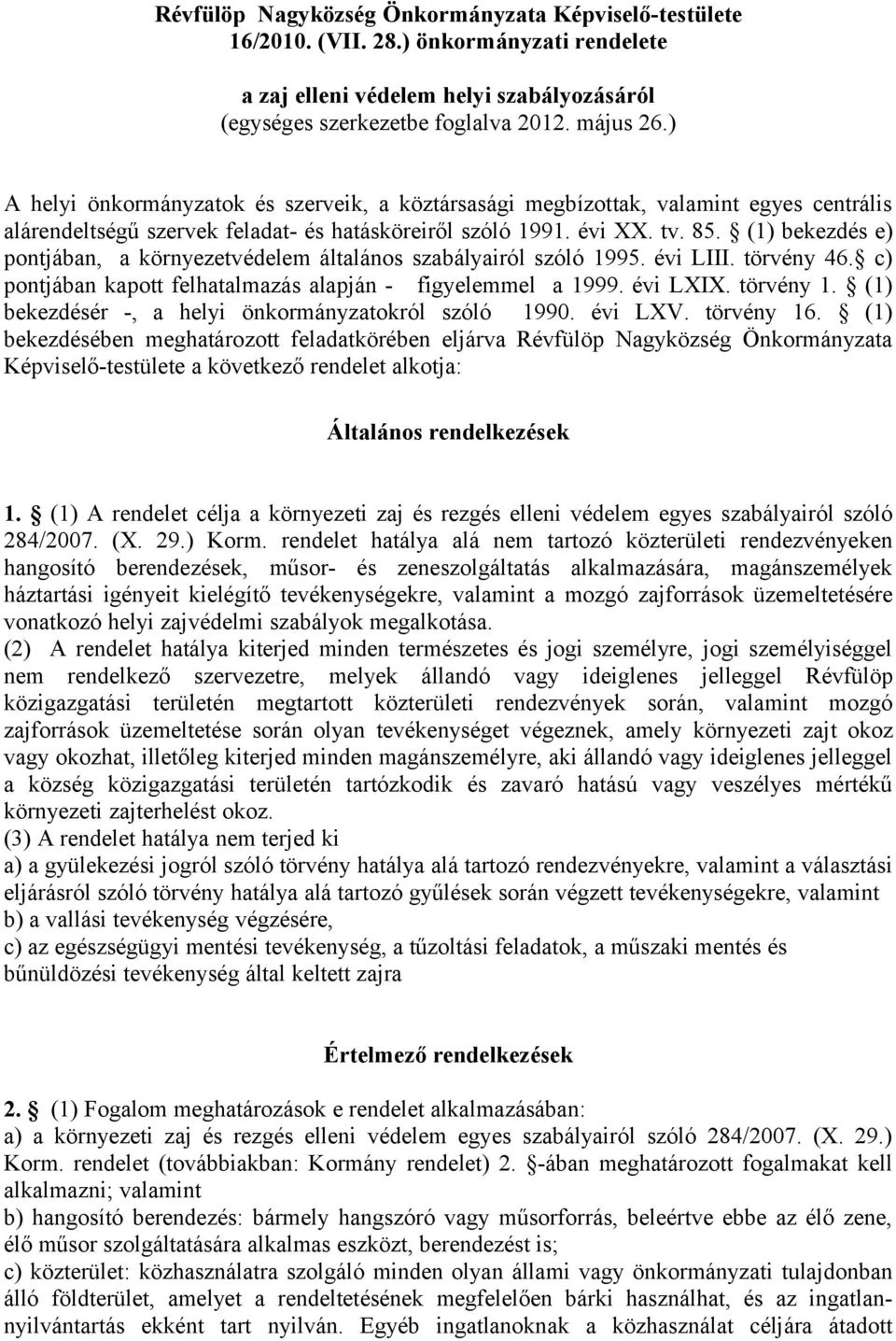 (1) bekezdés e) pontjában, a környezetvédelem általános szabályairól szóló 1995. évi LIII. törvény 46. c) pontjában kapott felhatalmazás alapján - figyelemmel a 1999. évi LXIX. törvény 1.