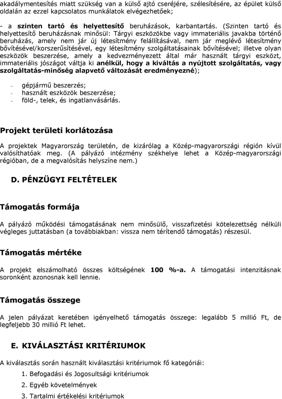 (Szinten tartó és helyettesítő beruházásnak minősül: Tárgyi eszközökbe vagy immateriális javakba történő beruházás, amely nem jár új létesítmény felállításával, nem jár meglévő létesítmény