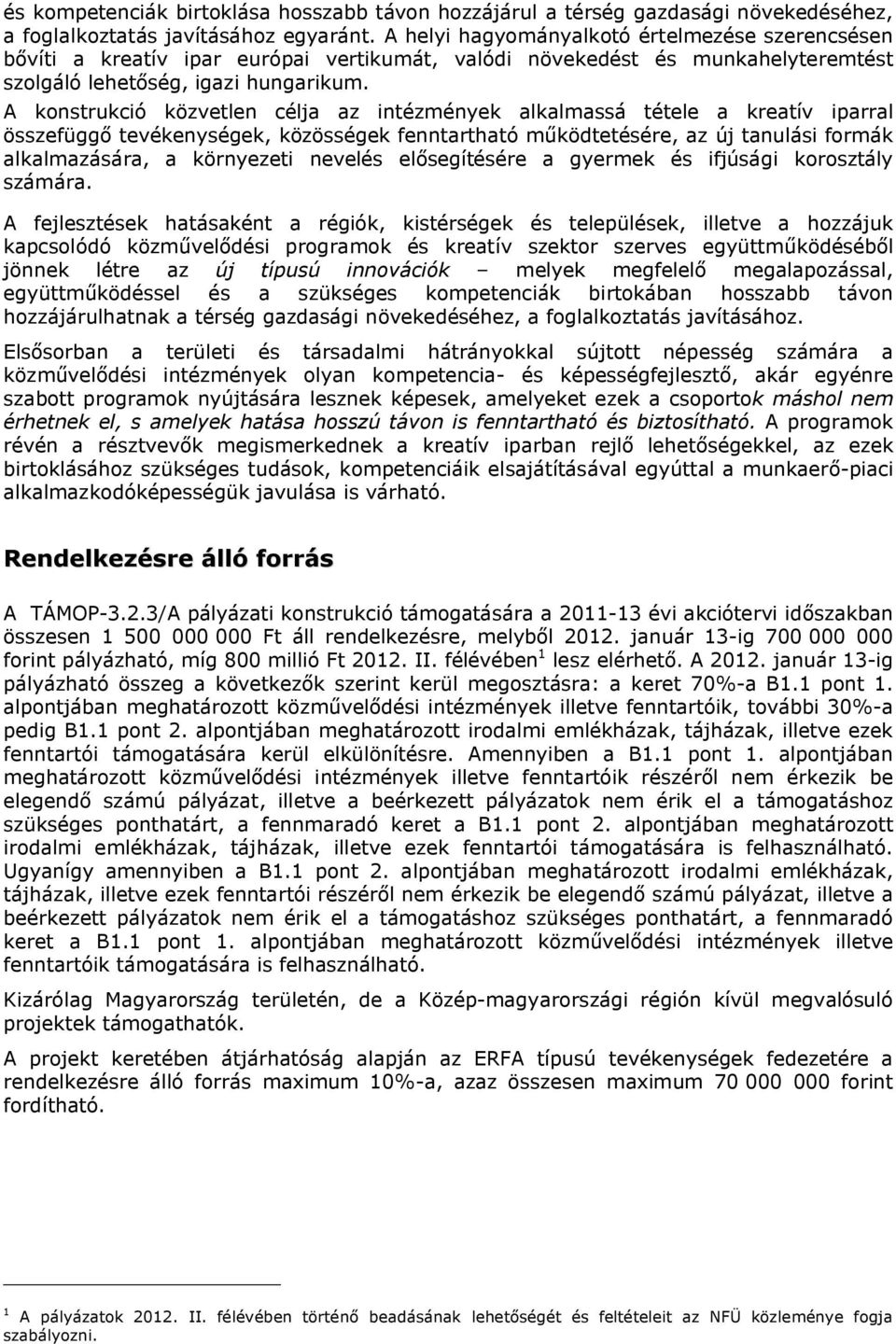 A konstrukció közvetlen célja az intézmények alkalmassá tétele a kreatív iparral összefüggő tevékenységek, közösségek fenntartható működtetésére, az új tanulási formák alkalmazására, a környezeti