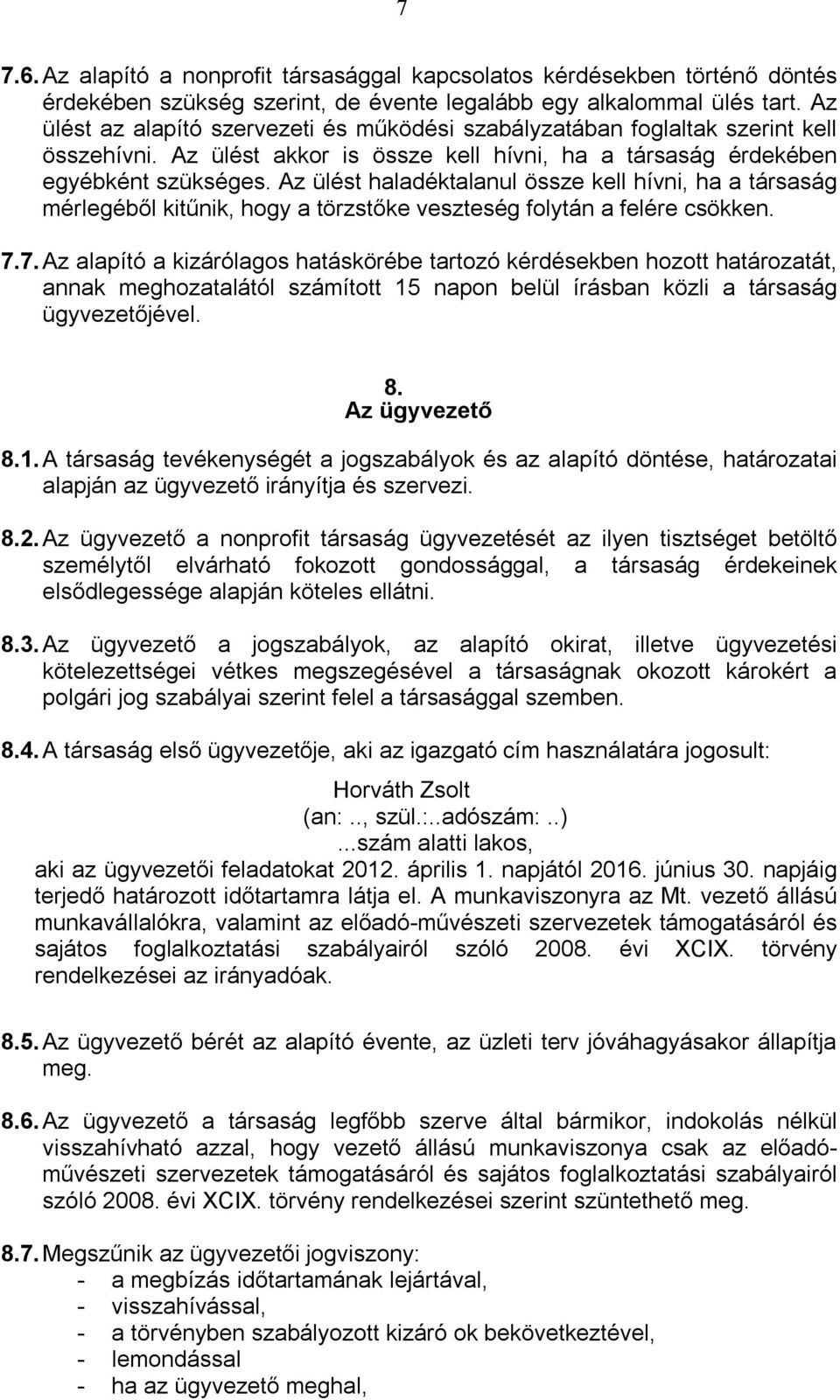 Az ülést haladéktalanul össze kell hívni, ha a társaság mérlegéből kitűnik, hogy a törzstőke veszteség folytán a felére csökken. 7.