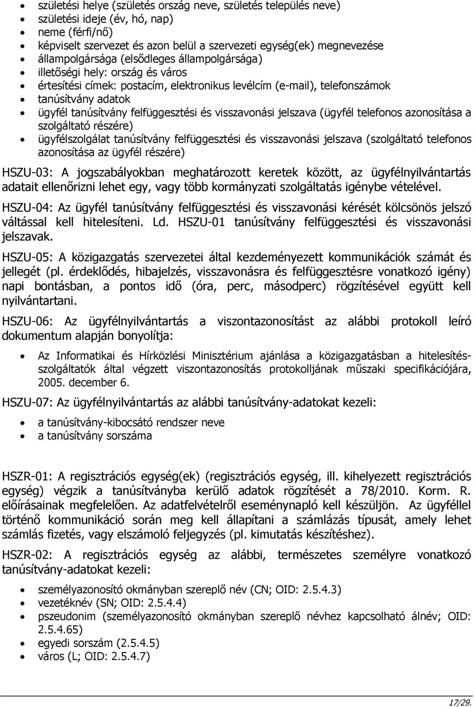 visszavonási jelszava (ügyfél telefonos azonosítása a szolgáltató részére) ügyfélszolgálat tanúsítvány felfüggesztési és visszavonási jelszava (szolgáltató telefonos azonosítása az ügyfél részére)