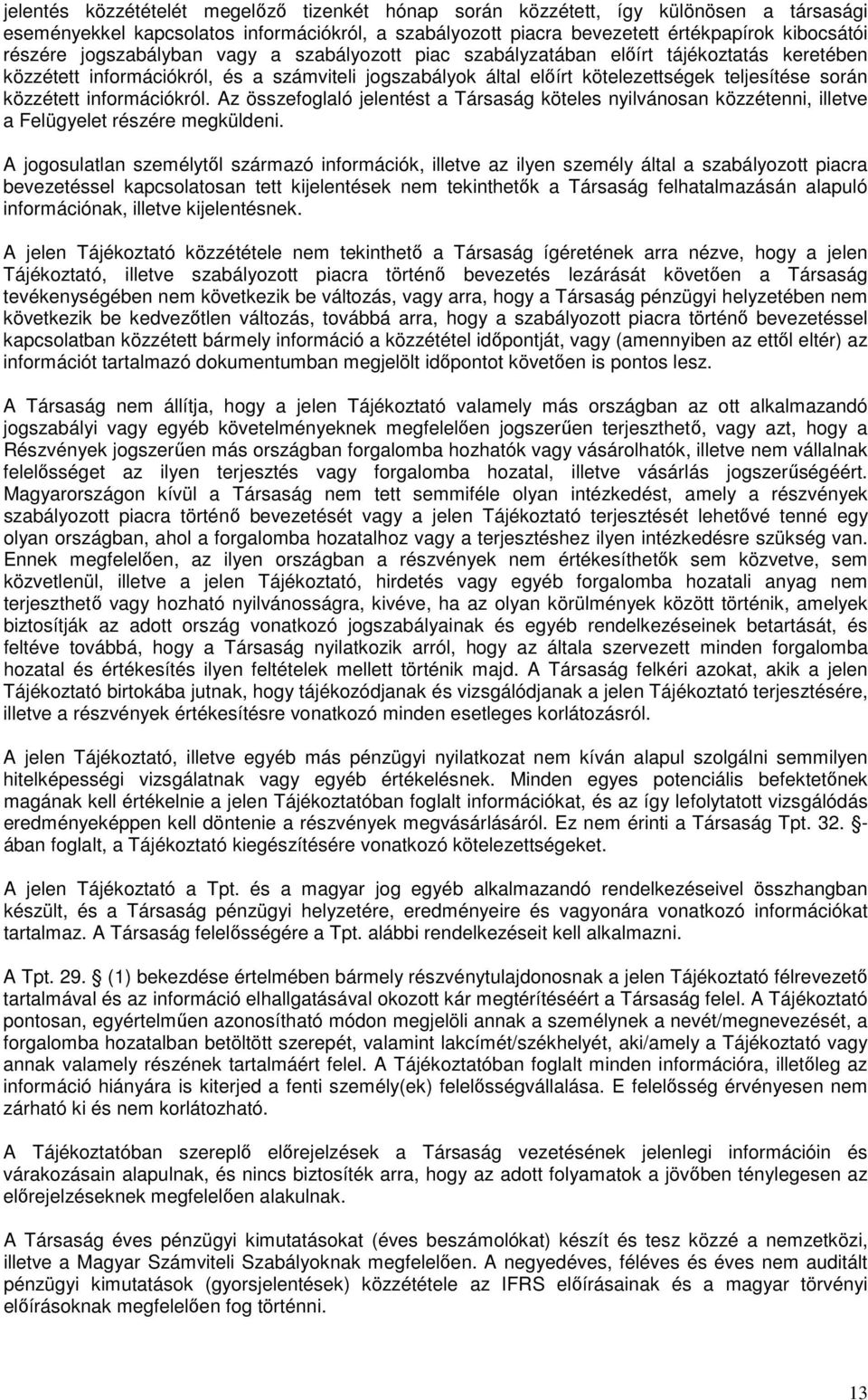 információkról. Az összefoglaló jelentést a Társaság köteles nyilvánosan közzétenni, illetve a Felügyelet részére megküldeni.