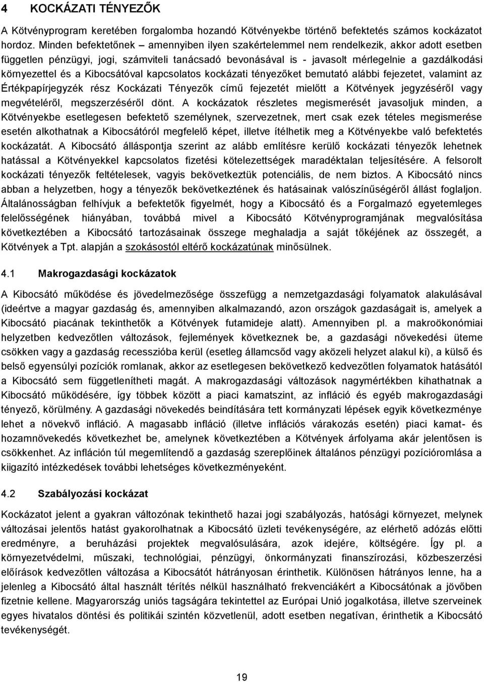 környezettel és a Kibocsátóval kapcsolatos kockázati tényezőket bemutató alábbi fejezetet, valamint az Értékpapírjegyzék rész Kockázati Tényezők című fejezetét mielőtt a Kötvények jegyzéséről vagy