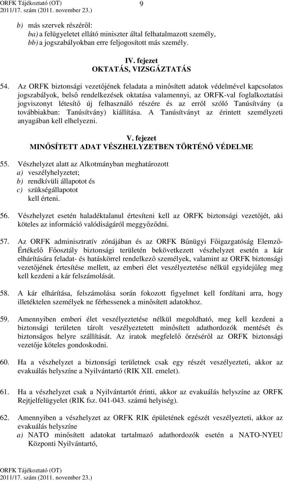 felhasználó részére és az erről szóló Tanúsítvány (a továbbiakban: Tanúsítvány) kiállítása. A Tanúsítványt az érintett személyzeti anyagában kell elhelyezni. V.