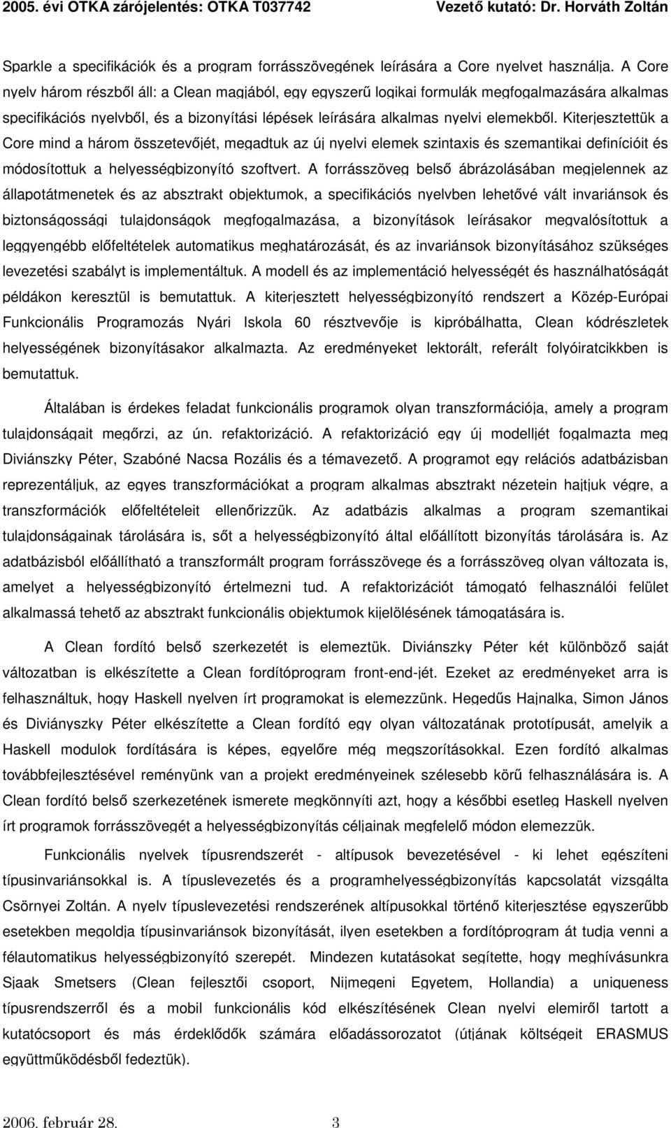 Kiterjesztettük a Core mind a három összetevőjét, megadtuk az új nyelvi elemek szintaxis és szemantikai definícióit és módosítottuk a helyességbizonyító szoftvert.