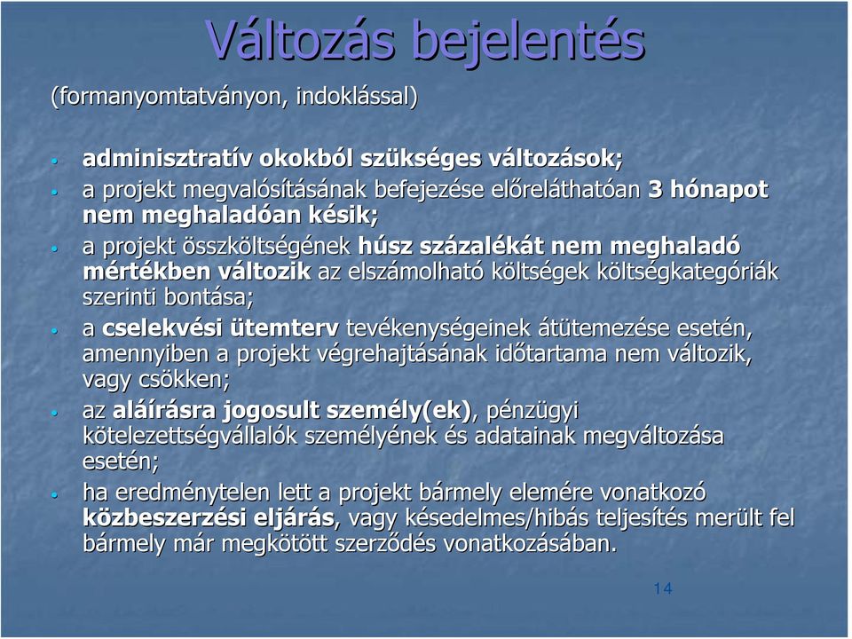 esetén, amennyiben a projekt végrehajtásának időtartama nem változik, vagy csökken; az aláírásra jogosult személy(ek),, pénzügyi kötelezettségvállalók személyének és adatainak