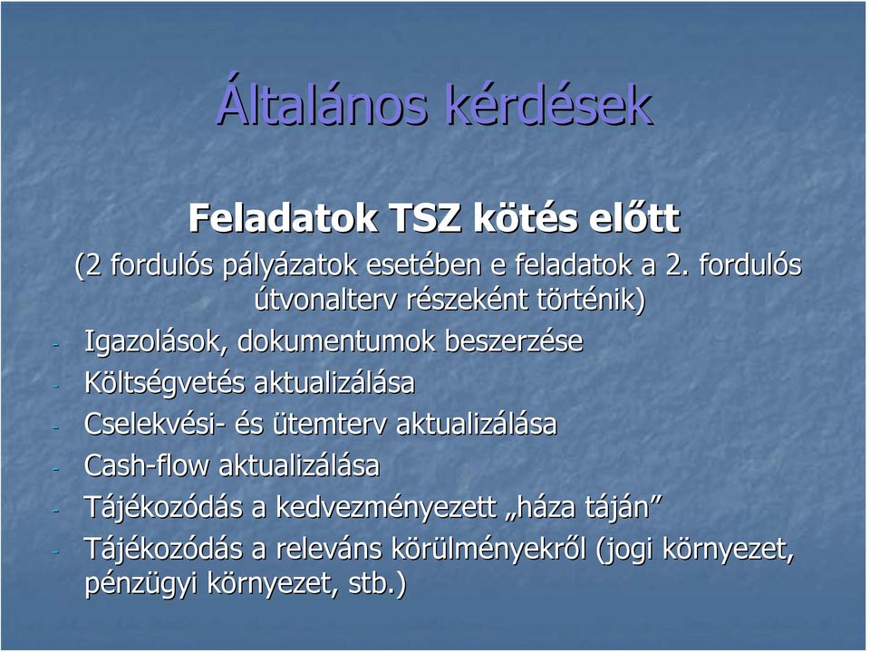 aktualizálása - Cselekvési- és ütemterv aktualizálása - Cash-flow aktualizálása - Tájékozódás a