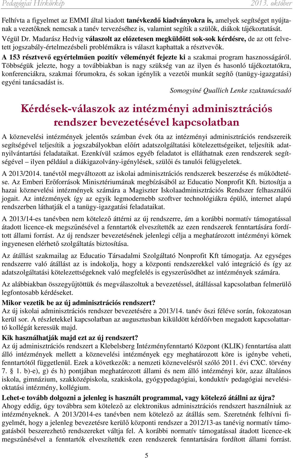 A 153 résztvevő egyértelműen pozitív véleményét fejezte ki a szakmai program hasznosságáról.