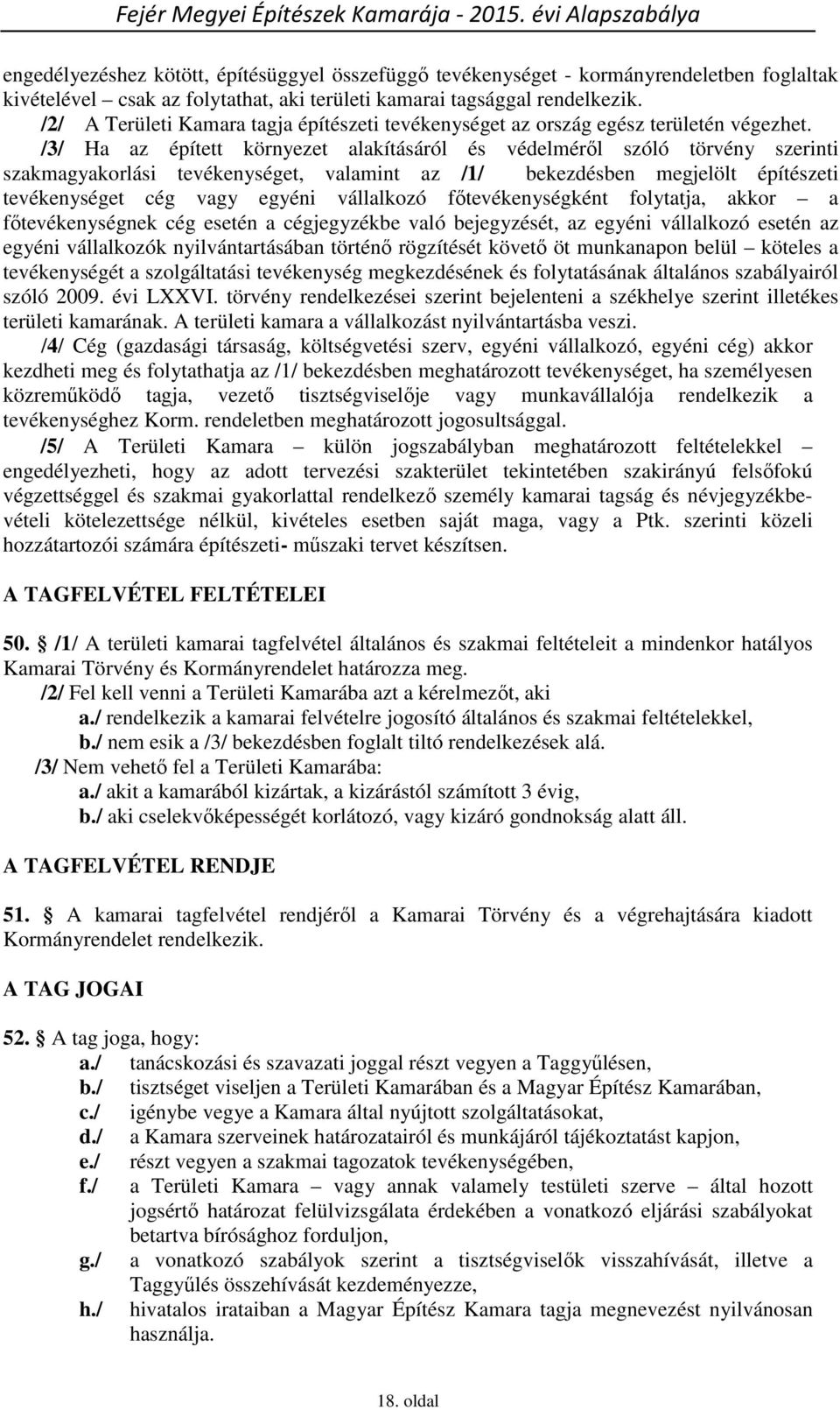 /3/ Ha az épített környezet alakításáról és védelméről szóló törvény szerinti szakmagyakorlási tevékenységet, valamint az /1/ bekezdésben megjelölt építészeti tevékenységet cég vagy egyéni vállalkozó