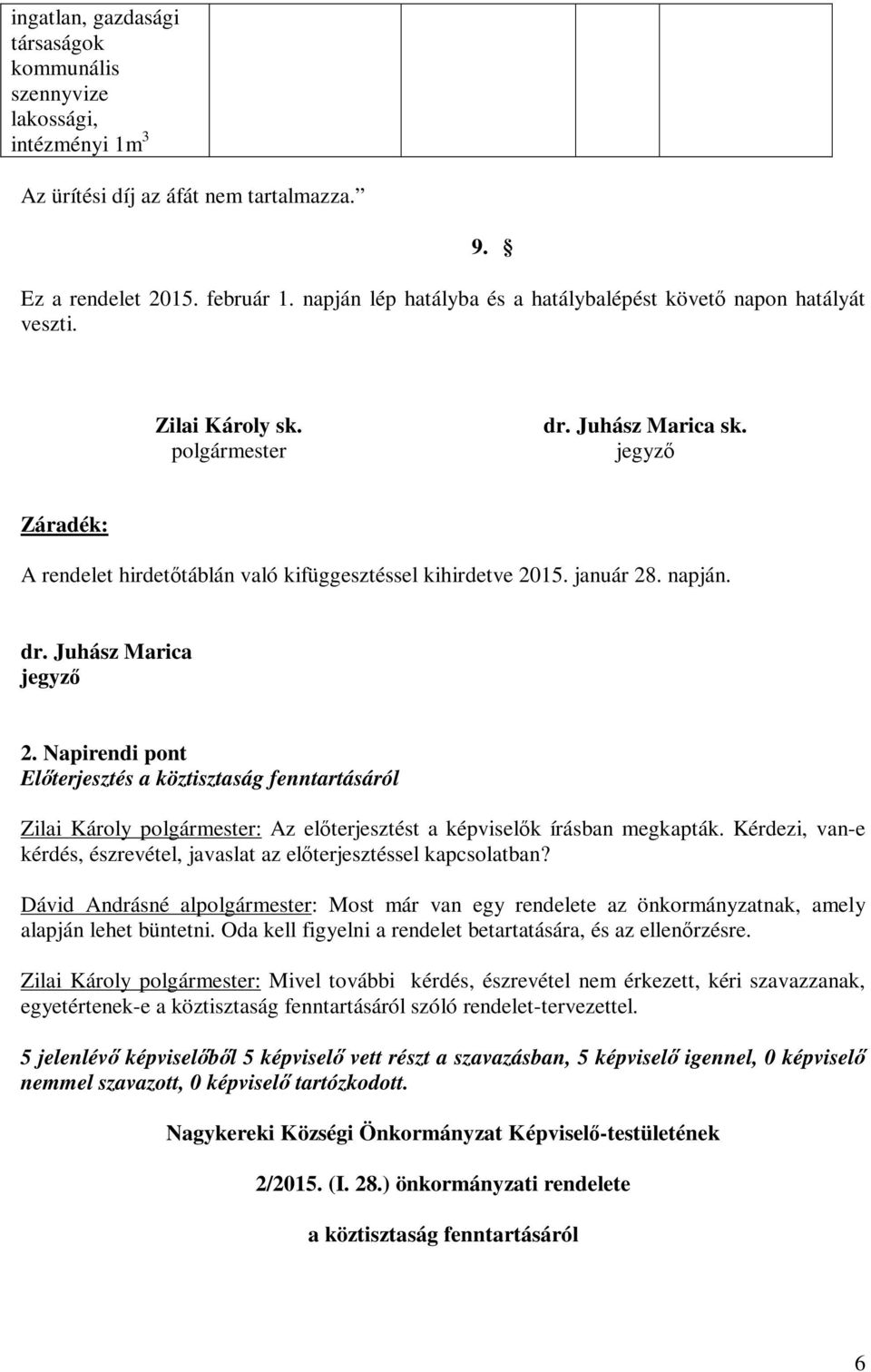 jegyző Záradék: A rendelet hirdetőtáblán való kifüggesztéssel kihirdetve 2015. január 28. napján. dr. Juhász Marica jegyző 2.