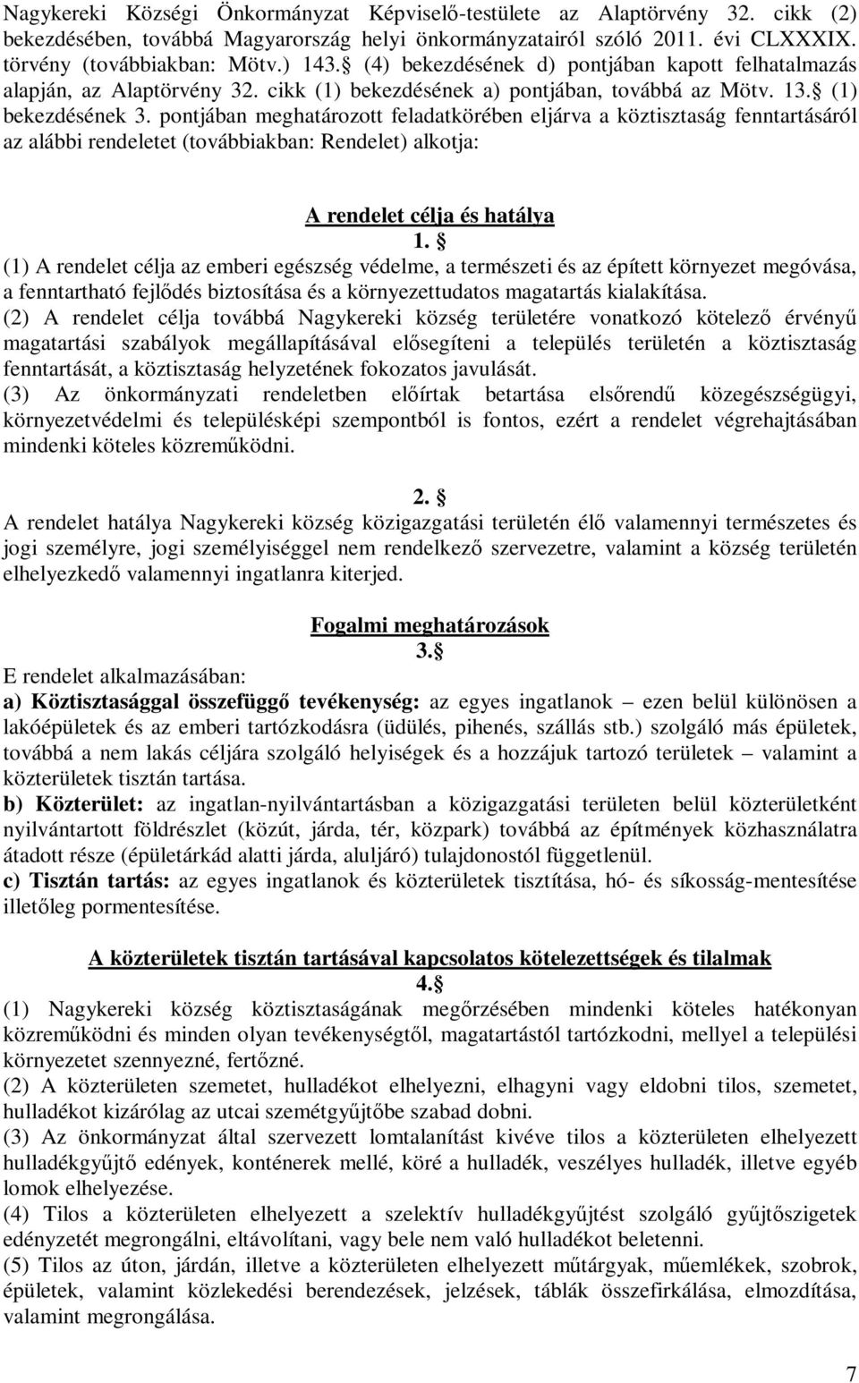 pontjában meghatározott feladatkörében eljárva a köztisztaság fenntartásáról az alábbi rendeletet (továbbiakban: Rendelet) alkotja: A rendelet célja és hatálya 1.