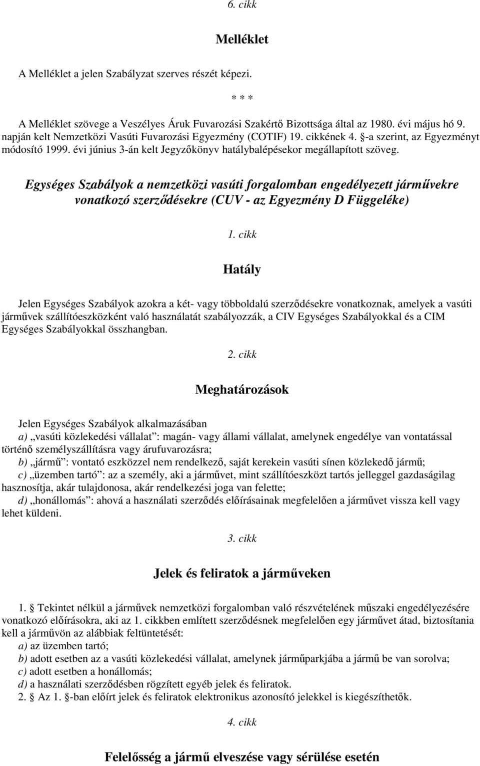 Egységes Szabályok a nemzetközi vasúti forgalomban engedélyezett járművekre vonatkozó szerződésekre (CUV - az Egyezmény D Függeléke) 1.