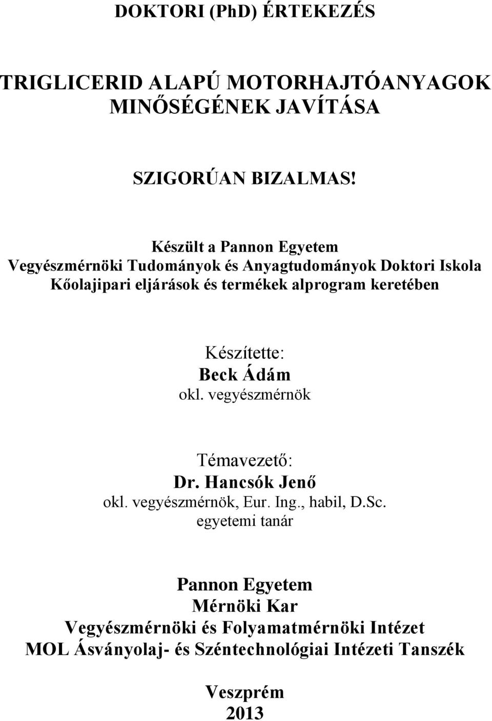 alprogram keretében Készítette: Beck Ádám okl. vegyészmérnök Témavezető: Dr. Hancsók Jenő okl. vegyészmérnök, Eur. Ing.