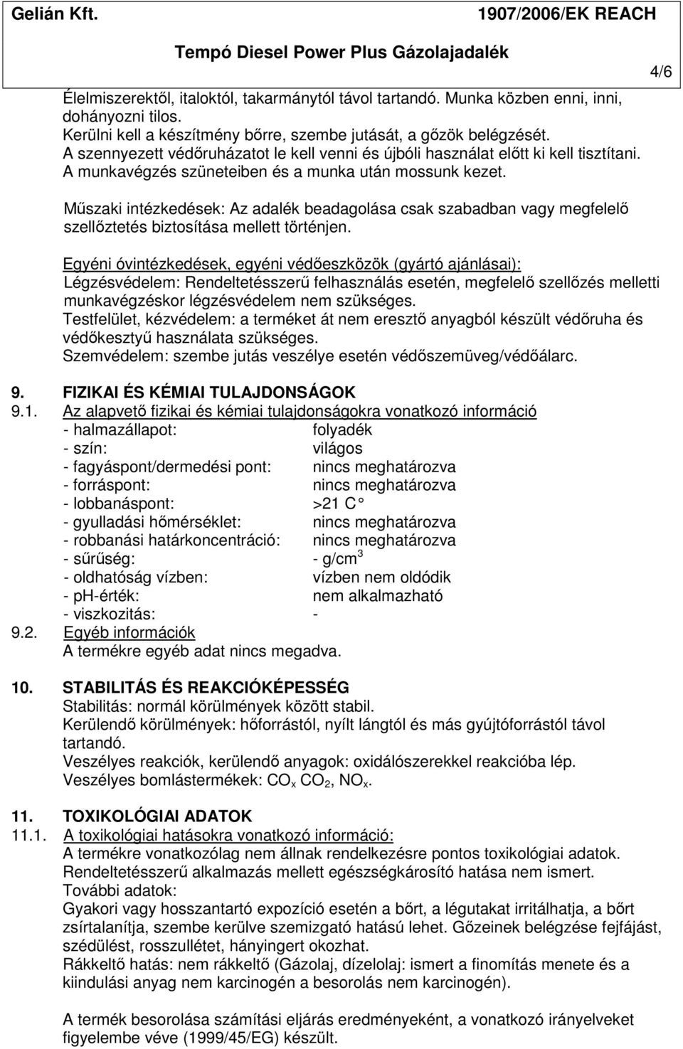 4/6 Műszaki intézkedések: Az adalék beadagolása csak szabadban vagy megfelelő szellőztetés biztosítása mellett történjen.