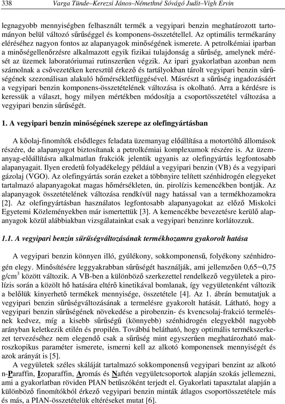 A petrolkémiai iparban a minőségellenőrzésre alkalmazott egyik fizikai tulajdonság a sűrűség, amelynek mérését az üzemek laboratóriumai rutinszerűen végzik.