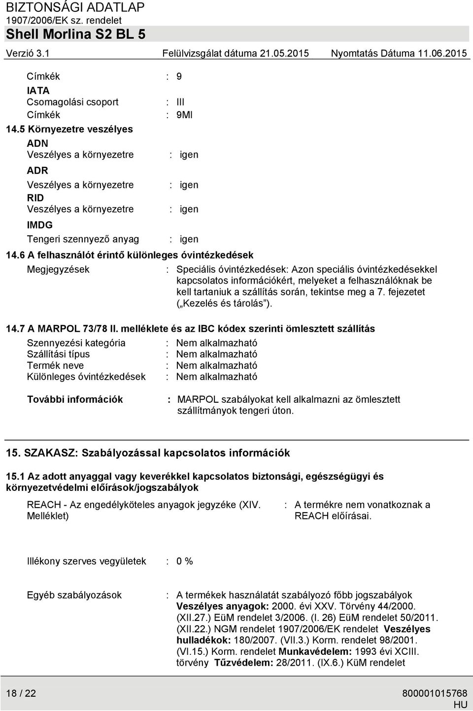 6 A felhasználót érintő különleges óvintézkedések Megjegyzések : Speciális óvintézkedések: Azon speciális óvintézkedésekkel kapcsolatos információkért, melyeket a felhasználóknak be kell tartaniuk a