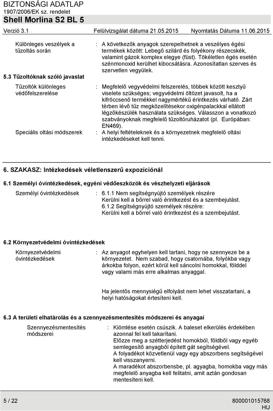 részecskék, valamint gázok komplex elegye (füst). Tökéletlen égés esetén szénmonoxid kerülhet kibocsátásra. Azonosítatlan szerves és szervetlen vegyülek.