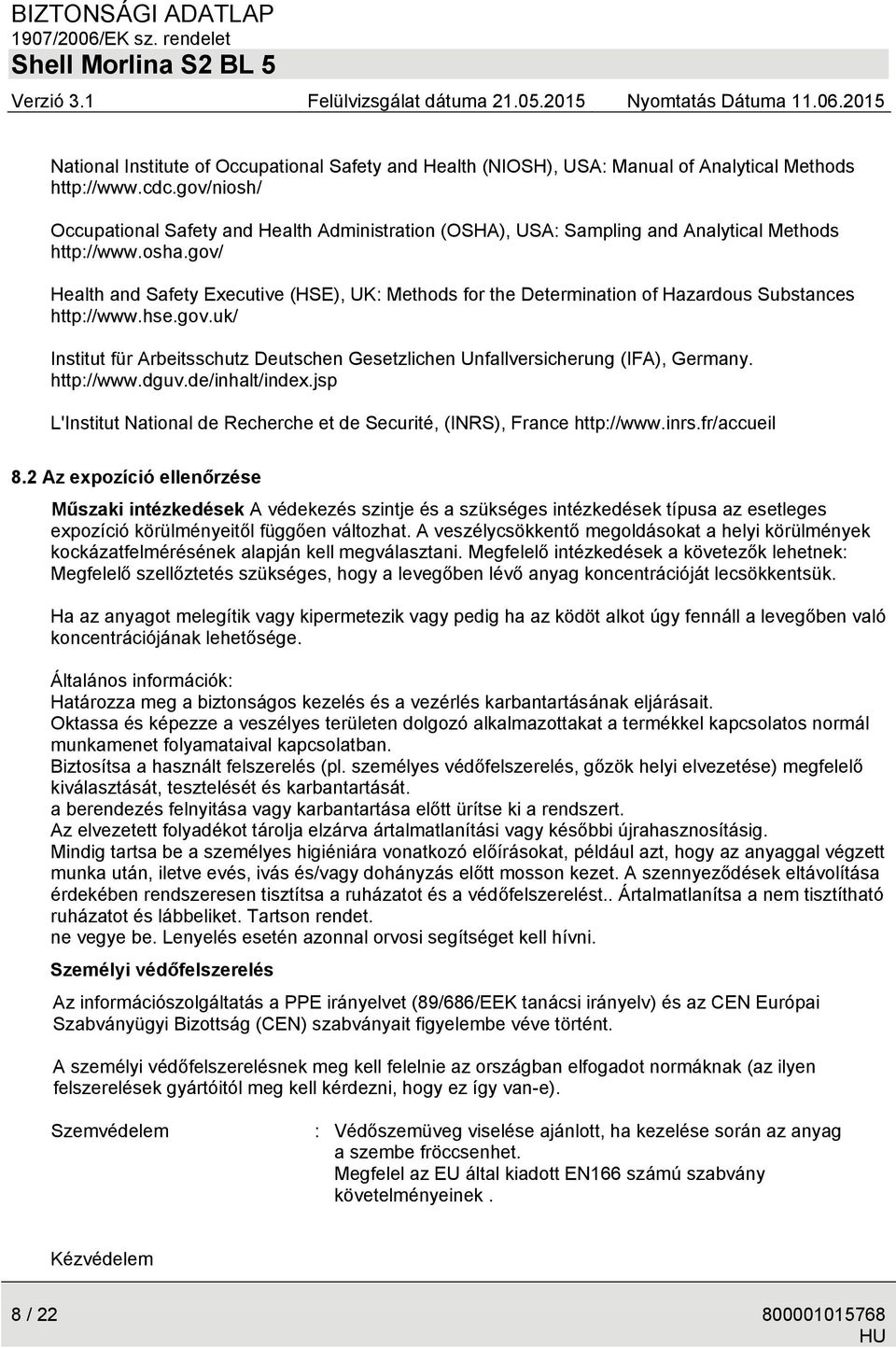 gov/ Health and Safety Executive (HSE), UK: Methods for the Determination of Hazardous Substances http://www.hse.gov.uk/ Institut für Arbeitsschutz Deutschen Gesetzlichen Unfallversicherung (IFA), Germany.