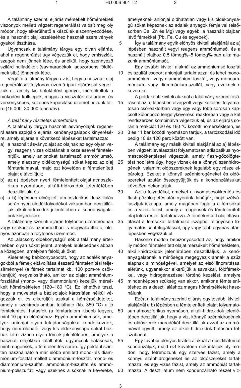 Ugyancsak a találmány tárgya egy olyan eljárás, ahol a regenerálást úgy végezzük el, hogy emissziók, szagok nem jönnek létre, és anélkül, hogy szennyezõ szilárd hulladékok (savmaradékok, adszorbens