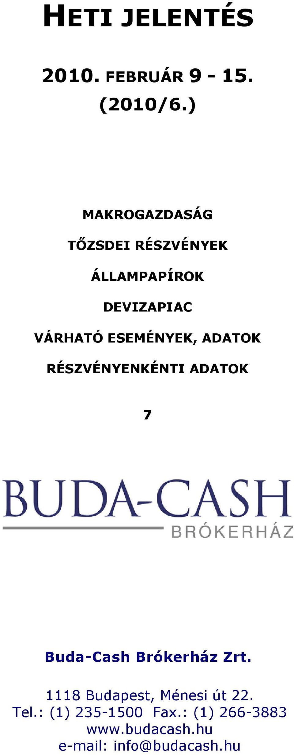 VÁRHATÓ ESEMÉNYEK, ADATOK RÉSZVÉNYENKÉNTI ADATOK 7 Buda-Cash