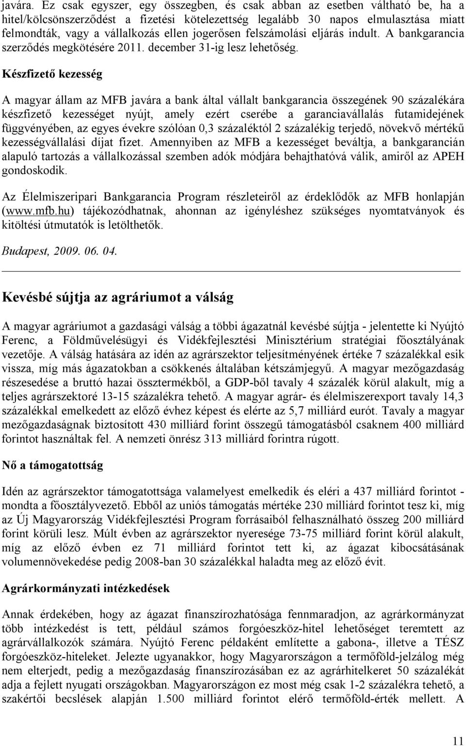 jogerősen felszámolási eljárás indult. A bankgarancia szerződés megkötésére 2011. december 31-ig lesz lehetőség.